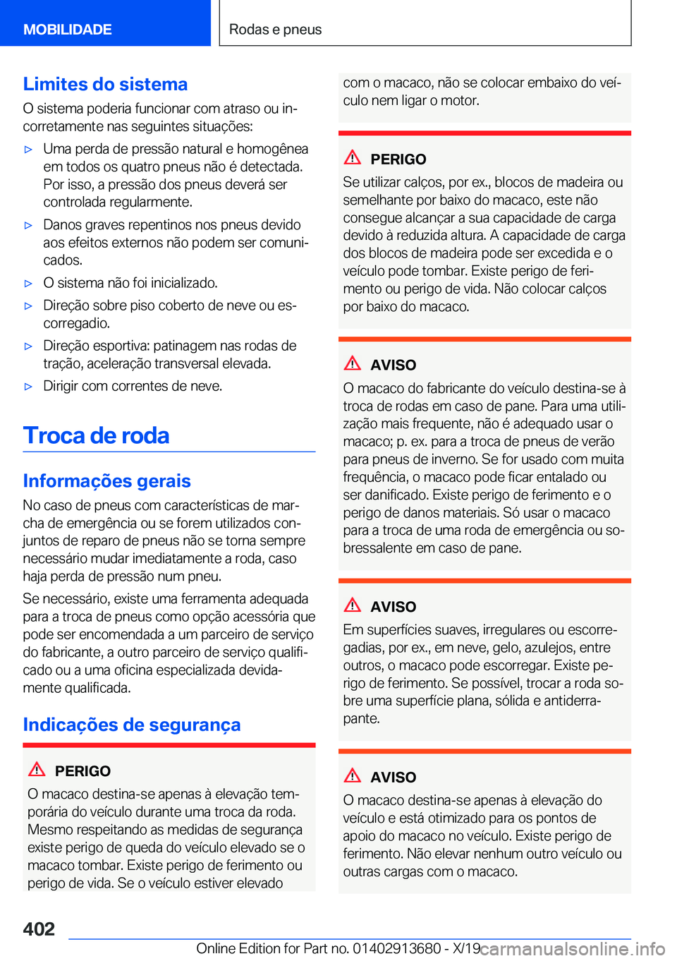 BMW X5 2020  Manual do condutor (in Portuguese) �L�i�m�i�t�e�s��d�o��s�i�s�t�e�m�a
�O��s�i�s�t�e�m�a��p�o�d�e�r�i�a��f�u�n�c�i�o�n�a�r��c�o�m��a�t�r�a�s�o��o�u��i�nª
�c�o�r�r�e�t�a�m�e�n�t�e��n�a�s��s�e�g�u�i�n�t�e�s��s�i�t�u�a�