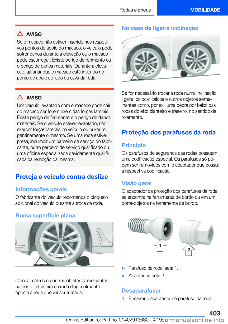 BMW X5 2020  Manual do condutor (in Portuguese) �A�V�I�S�O
�S�e��o��m�a�c�a�c�o��n�ã�o��e�s�t�i�v�e�r��i�n�s�e�r�i�d�o��n�o�s��r�e�s�p�e�t�iª
�v�o�s��p�o�n�t�o�s��d�e��a�p�o�i�o��d�o��m�a�c�a�c�o�,��o��v�e�