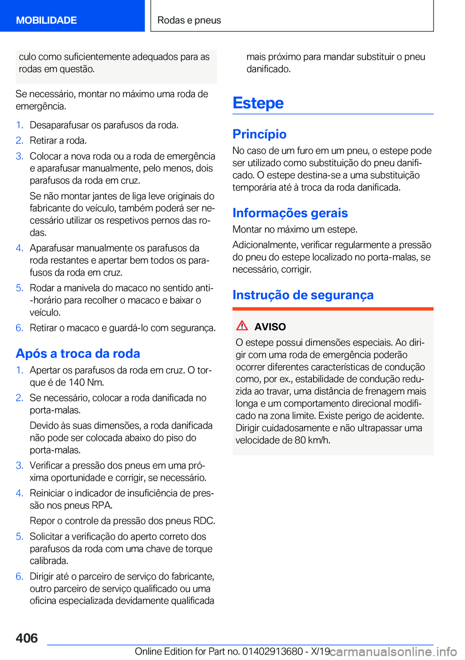 BMW X5 2020  Manual do condutor (in Portuguese) �c�u�l�o��c�o�m�o��s�u�f�i�c�i�e�n�t�e�m�e�n�t�e��a�d�e�q�u�a�d�o�s��p�a�r�a��a�s�r�o�d�a�s��e�m��q�u�e�s�t�ã�o�.
�S�e��n�e�c�e�s�s�á�r�i�o�,��m�o�n�t�a�r��n�o��m�á�x�i�m�o��u�m�a��r�o