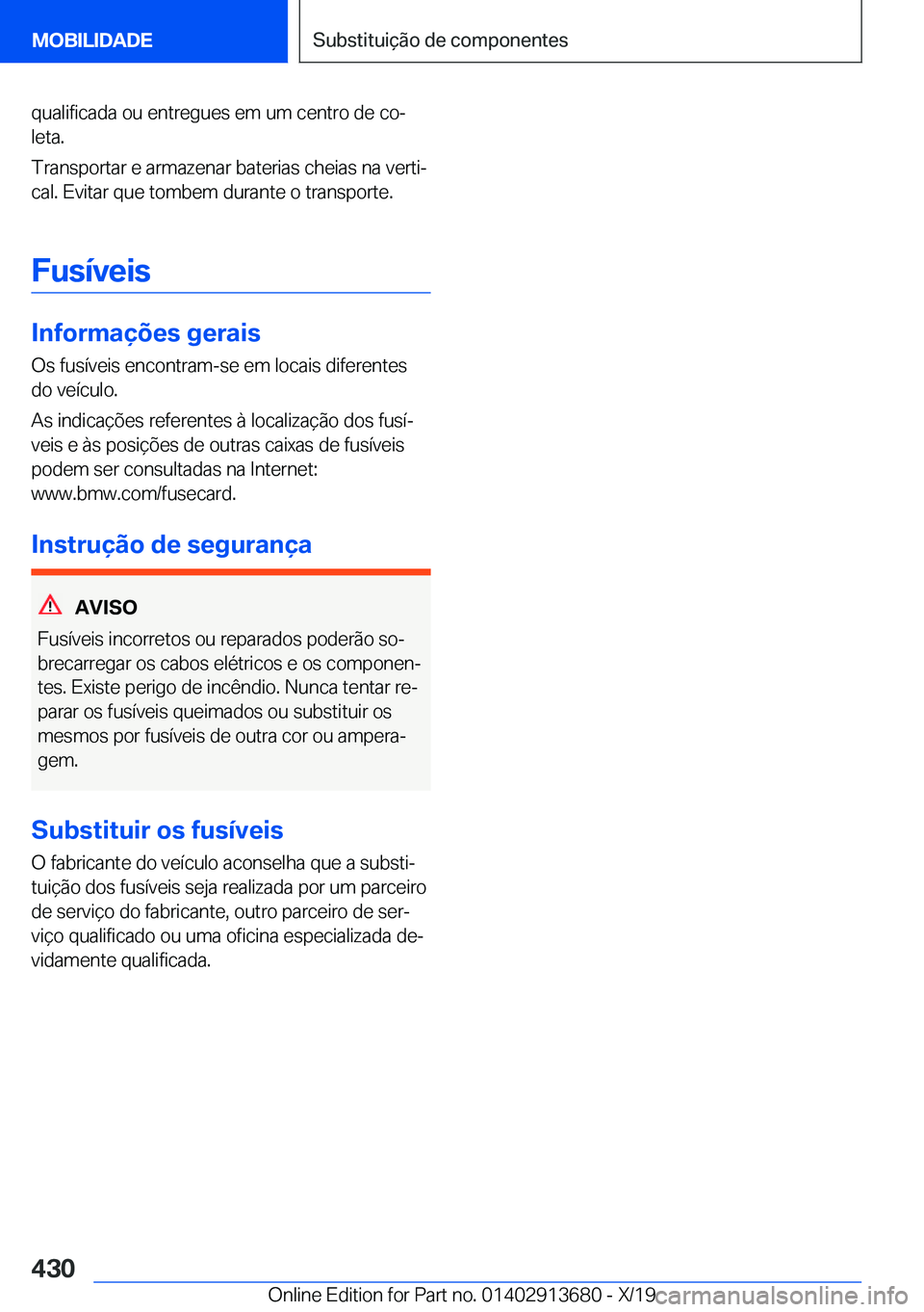 BMW X5 2020  Manual do condutor (in Portuguese) �q�u�a�l�i�f�i�c�a�d�a��o�u��e�n�t�r�e�g�u�e�s��e�m��u�m��c�e�n�t�r�o��d�e��c�oª�l�e�t�a�.
�T�r�a�n�s�p�o�r�t�a�r��e��a�r�m�a�z�e�n�a�r��b�a�t�e�r�i�a�s��c�h�e�i�a�s��n�a��v�e�r�t�iª 