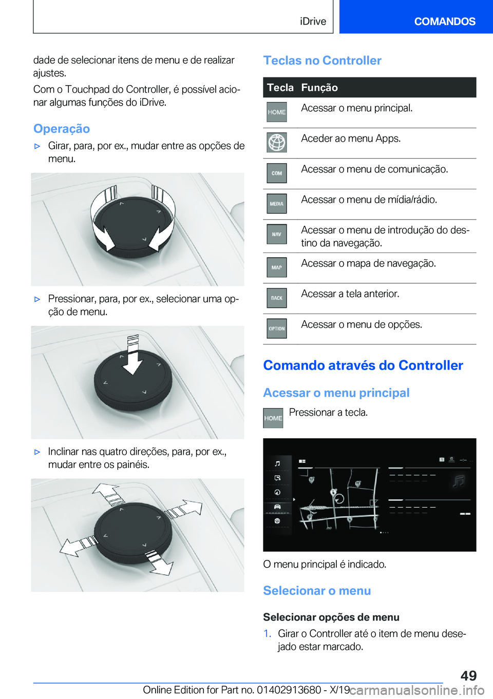 BMW X5 2020  Manual do condutor (in Portuguese) �d�a�d�e��d�e��s�e�l�e�c�i�o�n�a�r��i�t�e�n�s��d�e��m�e�n�u��e��d�e��r�e�a�l�i�z�a�r
�a�j�u�s�t�e�s�.
�C�o�m��o��T�o�u�c�h�p�a�d��d�o��C�o�n�t�r�o�l�l�e�r�,��é��p�o�s�s�