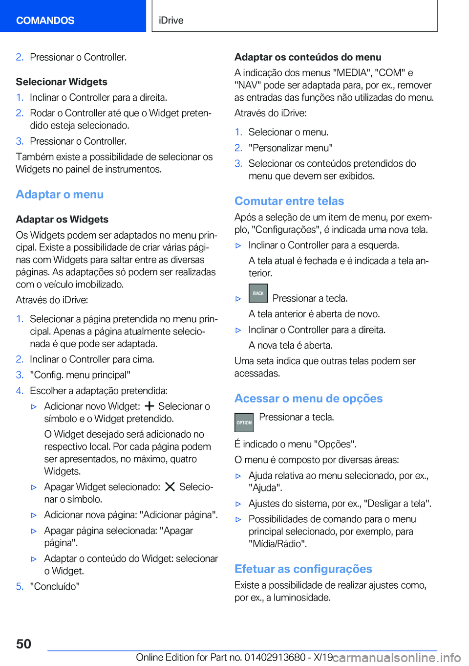 BMW X5 2020  Manual do condutor (in Portuguese) �2�.�P�r�e�s�s�i�o�n�a�r��o��C�o�n�t�r�o�l�l�e�r�.
�S�e�l�e�c�i�o�n�a�r��W�i�d�g�e�t�s
�1�.�I�n�c�l�i�n�a�r��o��C�o�n�t�r�o�l�l�e�r��p�a�r�a��a��d�i�r�e�i�t�a�.�2�.�R�o�d�a�r��o��C�o�n�t�r�o