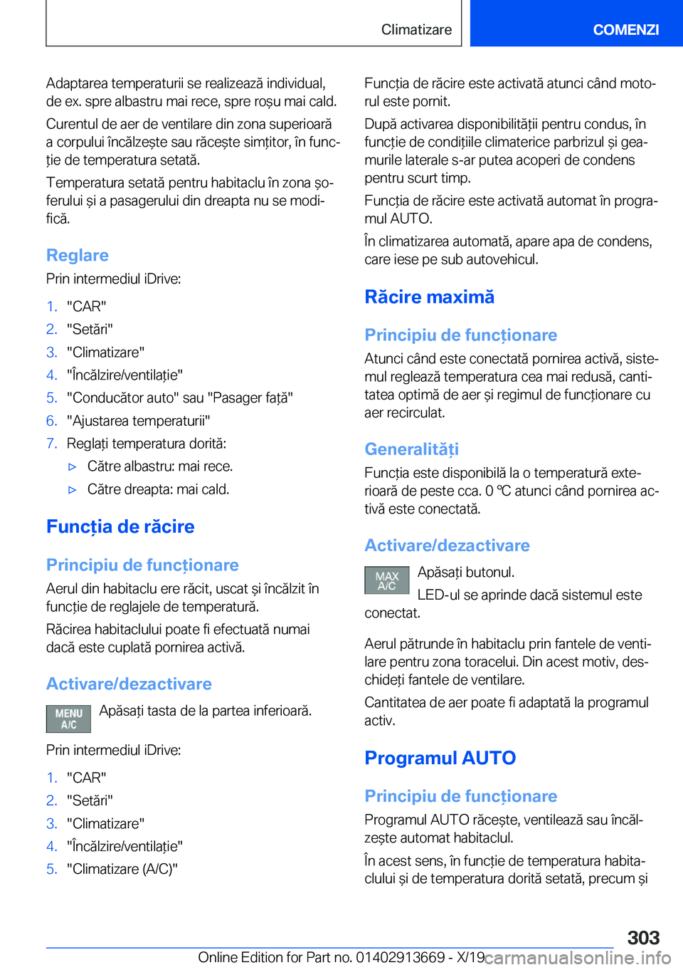 BMW X5 2020  Ghiduri De Utilizare (in Romanian) �A�d�a�p�t�a�r�e�a��t�e�m�p�e�r�a�t�u�r�i�i��s�e��r�e�a�l�i�z�e�a�z�ă��i�n�d�i�v�i�d�u�a�l�,
�d�e��e�x�.��s�p�r�e��a�l�b�a�s�t�r�u��m�a�i��r�e�c�e�,��s�p�r�e��r�o&�u��m�a�i��c�a�l�d�.
�