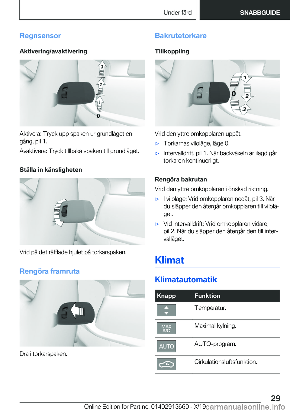 BMW X5 2020  InstruktionsbÖcker (in Swedish) �R�e�g�n�s�e�n�s�o�r
�A�k�t�i�v�e�r�i�n�g�/�a�v�a�k�t�i�v�e�r�i�n�g
�A�k�t�i�v�e�r�a�:��T�r�y�c�k��u�p�p��s�p�a�k�e�n��u�r��g�r�u�n�d�l�ä�g�e�t��e�n �g�å�n�g�,��p�i�l��1�.
�A�v�a�k�t�i�v�e�r