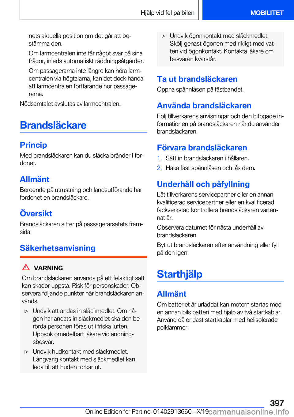 BMW X5 2020  InstruktionsbÖcker (in Swedish) �n�e�t�s��a�k�t�u�e�l�l�a��p�o�s�i�t�i�o�n��o�m��d�e�t��g�å�r��a�t�t��b�ej�s�t�ä�m�m�a��d�e�n�.
�O�m��l�a�r�m�c�e�n�t�r�a�l�e�n��i�n�t�e��f�å�r��n�å�g�o�t��s�v�a�r��p�å��s�i�n�a
�