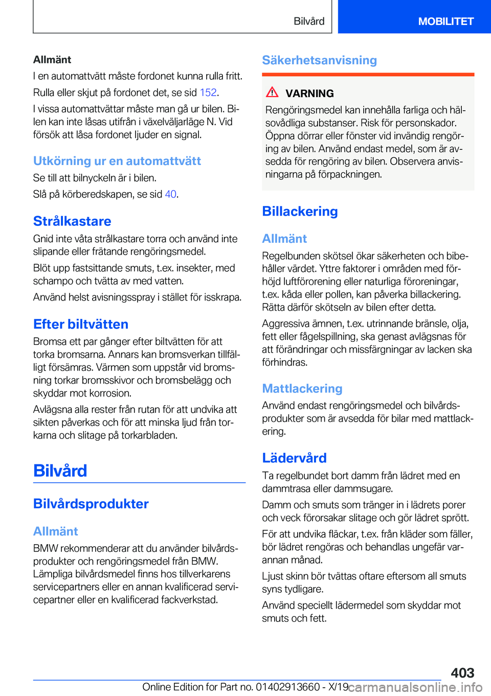 BMW X5 2020  InstruktionsbÖcker (in Swedish) �A�l�l�m�ä�n�t
�I��e�n��a�u�t�o�m�a�t�t�v�ä�t�t��m�å�s�t�e��f�o�r�d�o�n�e�t��k�u�n�n�a��r�u�l�l�a��f�r�i�t�t�.
�R�u�l�l�a��e�l�l�e�r��s�k�j�u�t��p�å��f�o�r�d�o�n�e�t��d�e�t�,��s�e��s