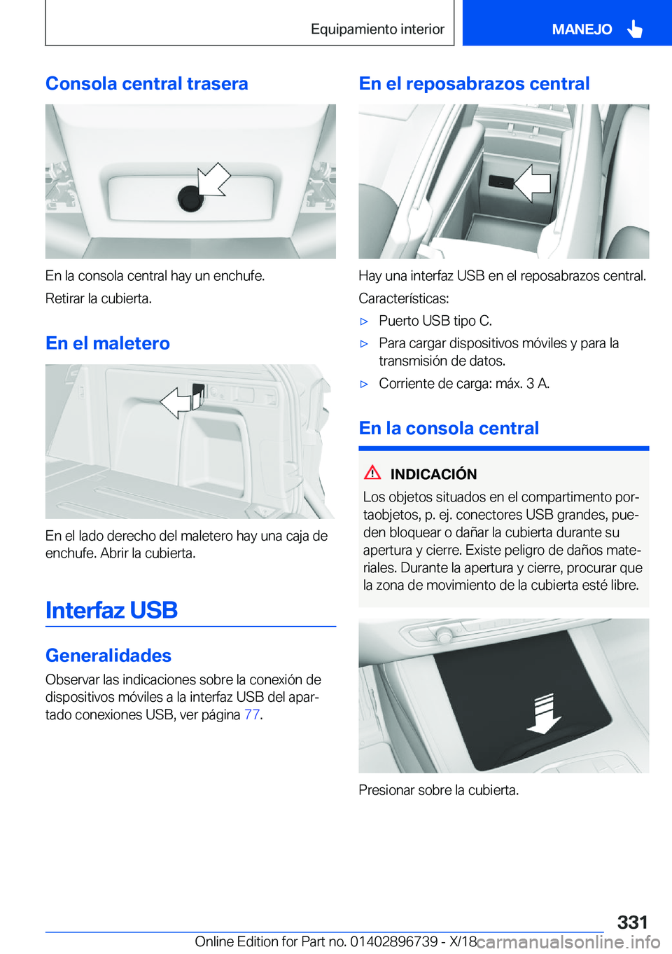 BMW X5 2019  Manuales de Empleo (in Spanish) �C�o�n�s�o�l�a��c�e�n�t�r�a�l��t�r�a�s�e�r�a
�E�n��l�a��c�o�n�s�o�l�a��c�e�n�t�r�a�l��h�a�y��u�n��e�n�c�h�u�f�e�.
�R�e�t�i�r�a�r��l�a��c�u�b�i�e�r�t�a�.
�E�n��e�l��m�a�l�e�t�e�r�o
�E�n��e