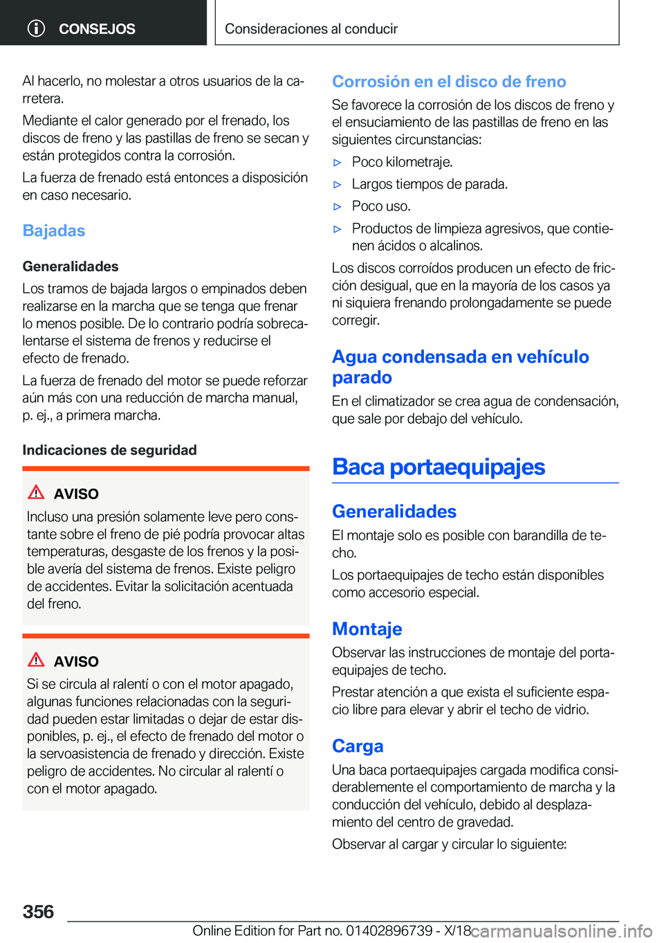 BMW X5 2019  Manuales de Empleo (in Spanish) �A�l��h�a�c�e�r�l�o�,��n�o��m�o�l�e�s�t�a�r��a��o�t�r�o�s��u�s�u�a�r�i�o�s��d�e��l�a��c�aª
�r�r�e�t�e�r�a�.
�M�e�d�i�a�n�t�e��e�l��c�a�l�o�r��g�e�n�e�r�a�d�o��p�o�r��e�l��f�r�e�n�a�d�