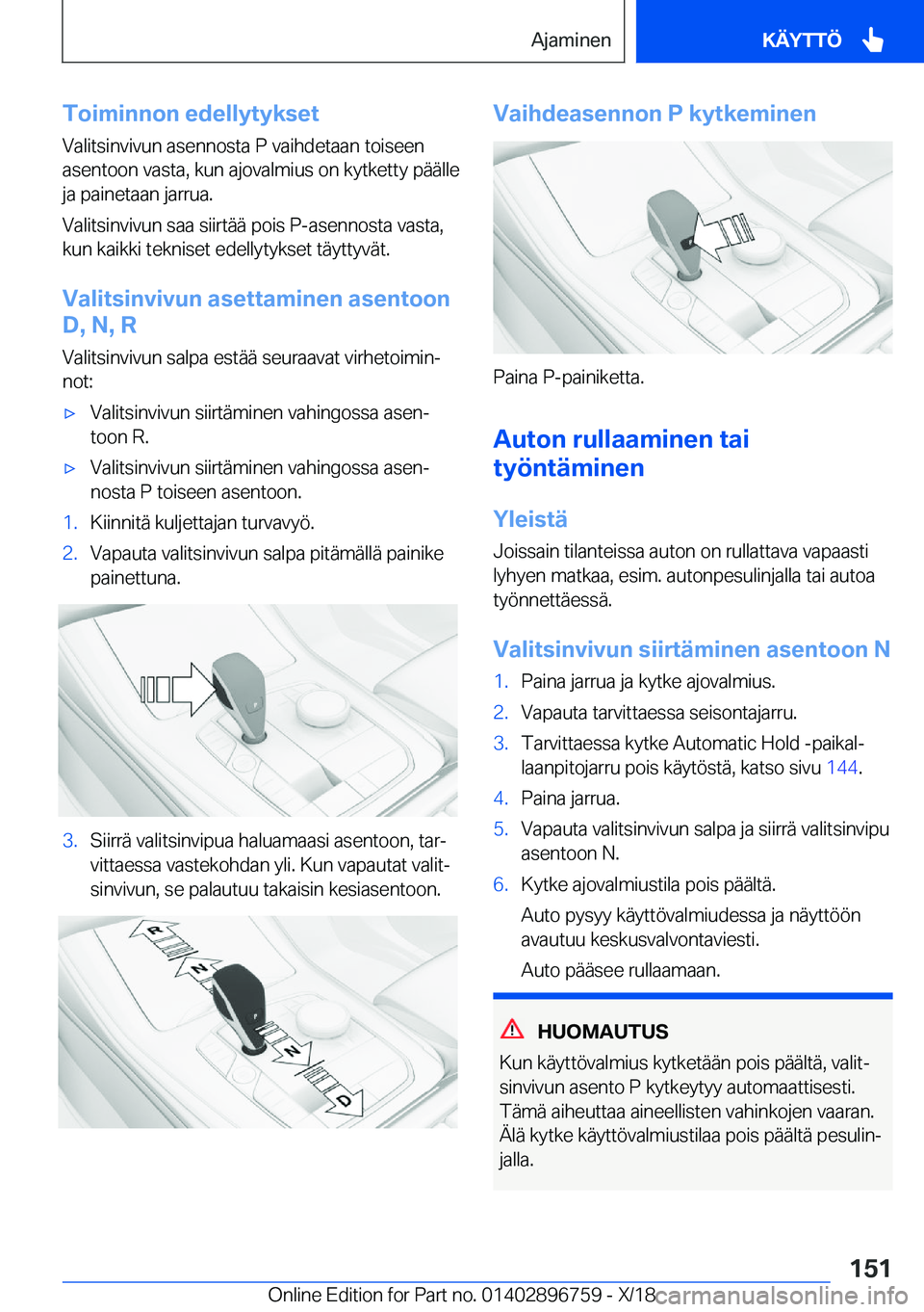 BMW X5 2019  Omistajan Käsikirja (in Finnish) �T�o�i�m�i�n�n�o�n��e�d�e�l�l�y�t�y�k�s�e�t�V�a�l�i�t�s�i�n�v�i�v�u�n��a�s�e�n�n�o�s�t�a��P��v�a�i�h�d�e�t�a�a�n��t�o�i�s�e�e�n
�a�s�e�n�t�o�o�n��v�a�s�t�a�,��k�u�n��a�j�o�v�a�l�m�i�u�s��o�n�