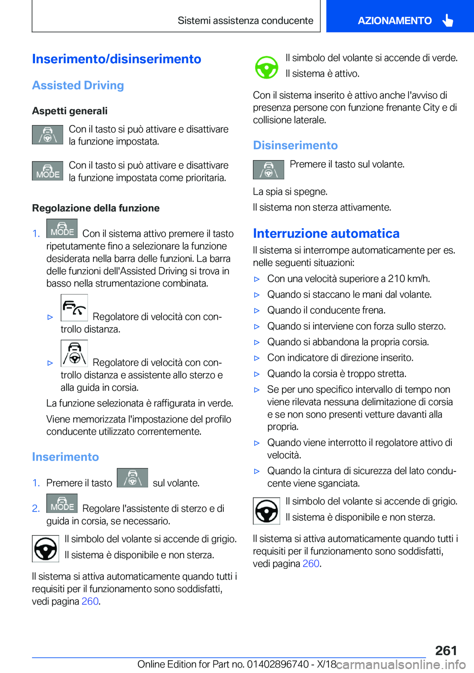 BMW X5 2019  Libretti Di Uso E manutenzione (in Italian) �I�n�s�e�r�i�m�e�n�t�o�/�d�i�s�i�n�s�e�r�i�m�e�n�t�o�A�s�s�i�s�t�e�d��D�r�i�v�i�n�g
�A�s�p�e�t�t�i��g�e�n�e�r�a�l�i �C�o�n��i�l��t�a�s�t�o��s�i��p�u�