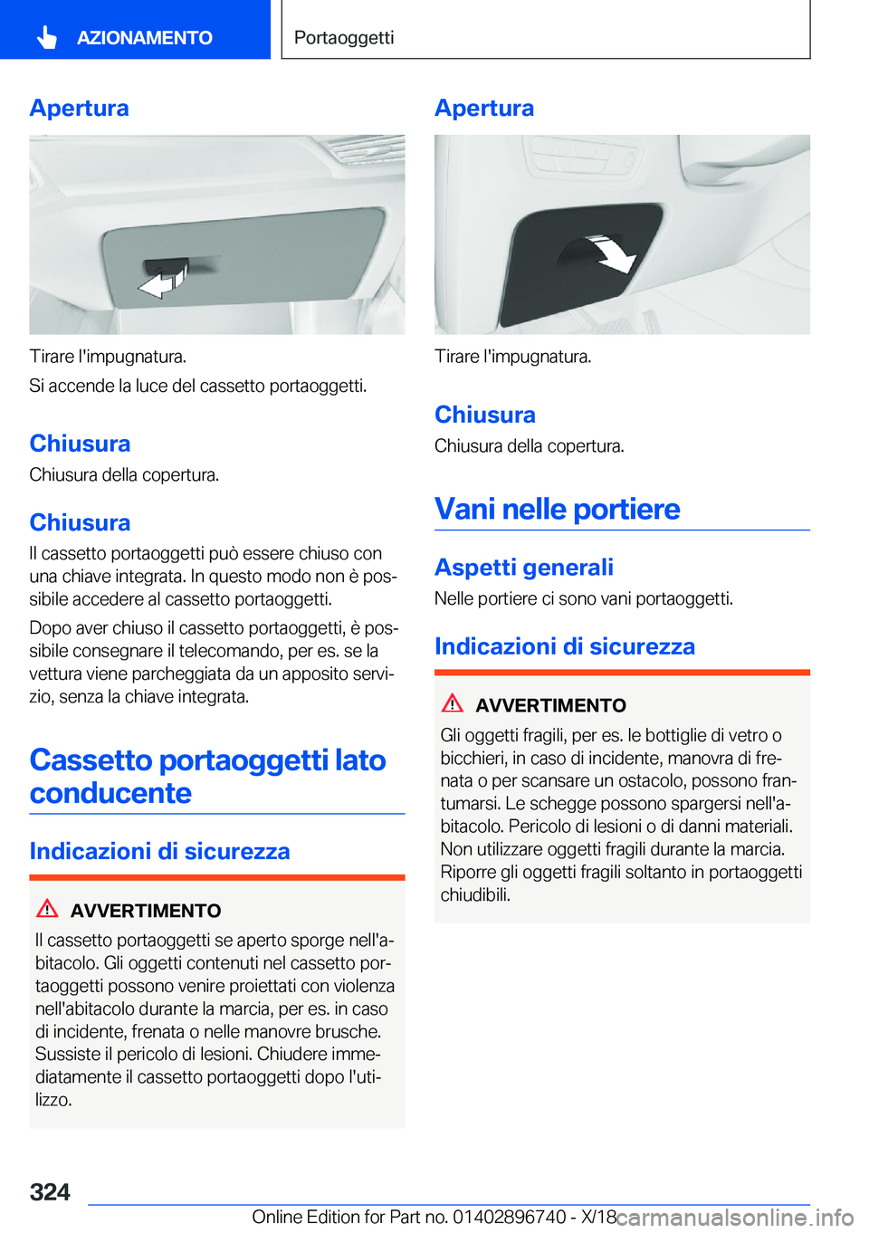 BMW X5 2019  Libretti Di Uso E manutenzione (in Italian) �A�p�e�r�t�u�r�a
�T�i�r�a�r�e��l�'�i�m�p�u�g�n�a�t�u�r�a�.
�S�i��a�c�c�e�n�d�e��l�a��l�u�c�e��d�e�l��c�a�s�s�e�t�t�o��p�o�r�t�a�o�g�g�e�t�t�i�.
�C�h�i�u�s�u�r�a �C�h�i�u�s�u�r�a��d�e�l�l�a
