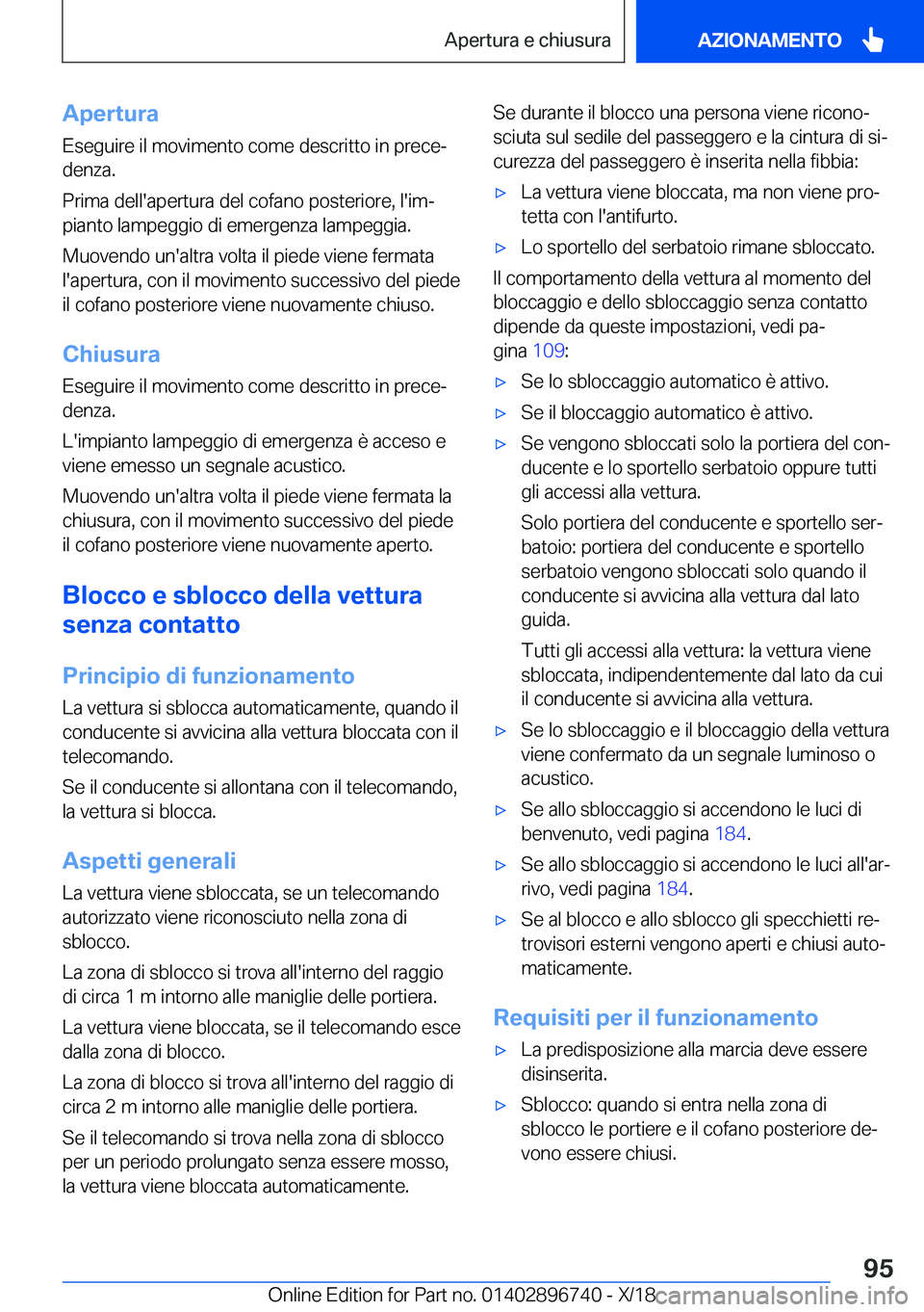BMW X5 2019  Libretti Di Uso E manutenzione (in Italian) �A�p�e�r�t�u�r�a�E�s�e�g�u�i�r�e��i�l��m�o�v�i�m�e�n�t�o��c�o�m�e��d�e�s�c�r�i�t�t�o��i�n��p�r�e�c�eª�d�e�n�z�a�.
�P�r�i�m�a��d�e�l�l�'�a�p�e�r�t�u�r�a��d�e�l��c�o�f�a�n�o��p�o�s�t�e�r