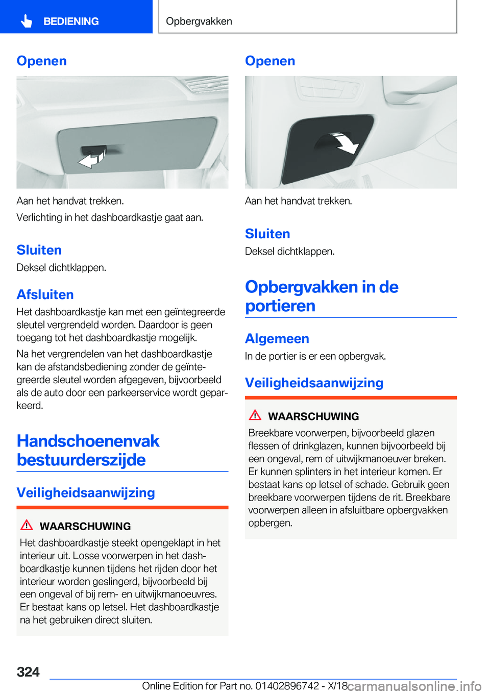 BMW X5 2019  Instructieboekjes (in Dutch) �O�p�e�n�e�n
�A�a�n��h�e�t��h�a�n�d�v�a�t��t�r�e�k�k�e�n�.
�V�e�r�l�i�c�h�t�i�n�g��i�n��h�e�t��d�a�s�h�b�o�a�r�d�k�a�s�t�j�e��g�a�a�t��a�a�n�.
�S�l�u�i�t�e�n �D�e�k�s�e�l��d�i�c�h�t�k�l�a�p�p