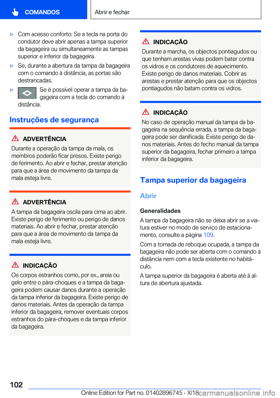 BMW X5 2019  Manual do condutor (in Portuguese) x�C�o�m��a�c�e�s�s�o��c�o�n�f�o�r�t�o�:��S�e��a��t�e�c�l�a��n�a��p�o�r�t�a��d�o
�c�o�n�d�u�t�o�r��d�e�v�e��a�b�r�i�r��a�p�e�n�a�s��a��t�a�m�p�a��s�u�p�e�r�i�o�r
�d�a��b�a�g�a�g�e�i�r�a