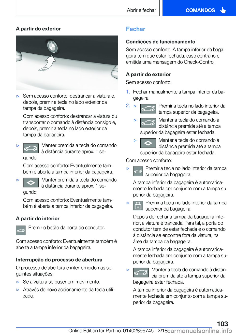 BMW X5 2019  Manual do condutor (in Portuguese) �A��p�a�r�t�i�r��d�o��e�x�t�e�r�i�o�rx�S�e�m��a�c�e�s�s�o��c�o�n�f�o�r�t�o�:��d�e�s�t�r�a�n�c�a�r��a��v�i�a�t�u�r�a��e�,�d�e�p�o�i�s�,��p�r�e�m�i�r��a��t�e�c�l�a��n�o��l�a�d�o��e�x�t�e