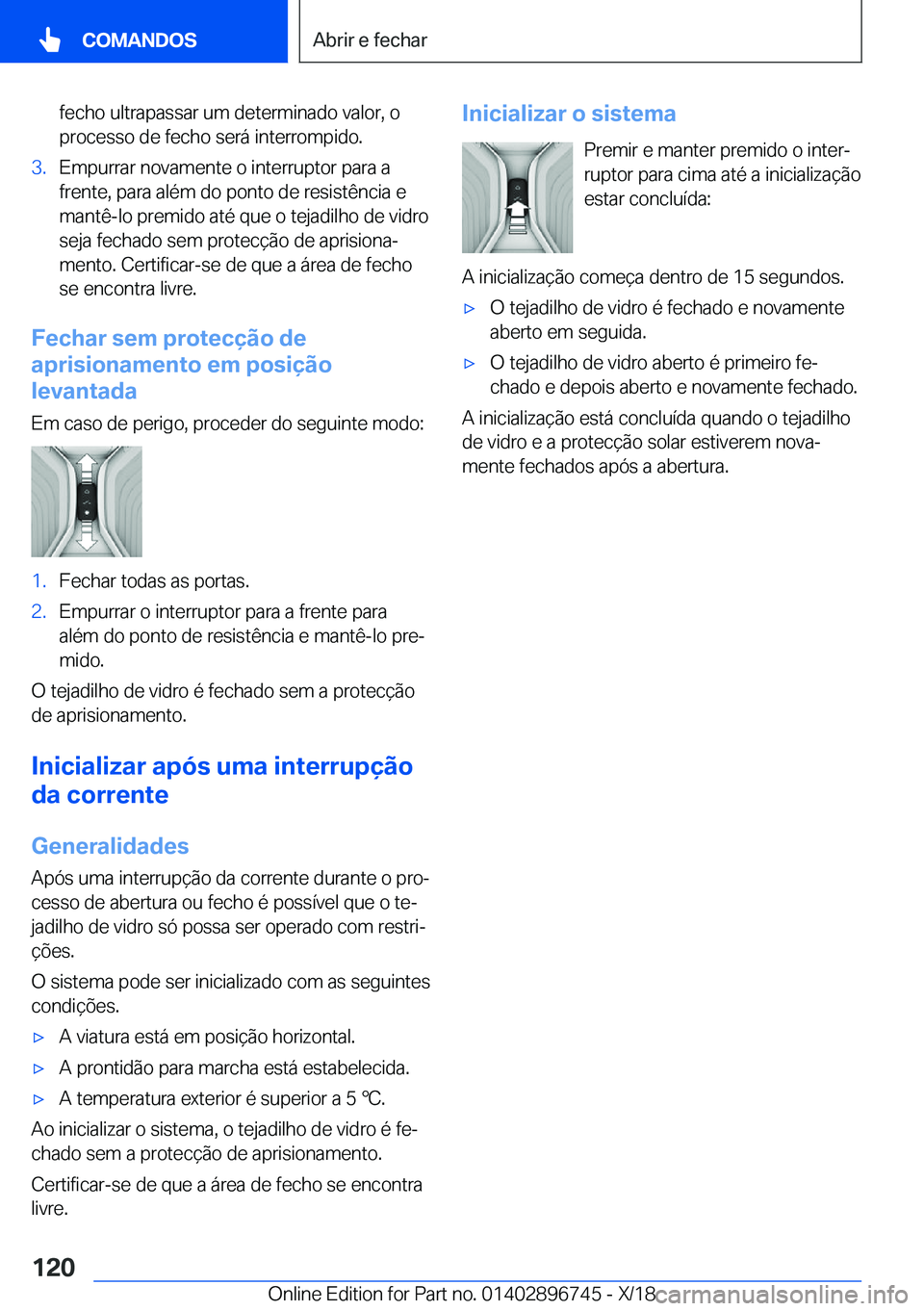 BMW X5 2019  Manual do condutor (in Portuguese) �f�e�c�h�o��u�l�t�r�a�p�a�s�s�a�r��u�m��d�e�t�e�r�m�i�n�a�d�o��v�a�l�o�r�,��o
�p�r�o�c�e�s�s�o��d�e��f�e�c�h�o��s�e�r�á��i�n�t�e�r�r�o�m�p�i�d�o�.�3�.�E�m�p�u�r�r�a�r��n�o�v�a�m�e�n�t�e��o