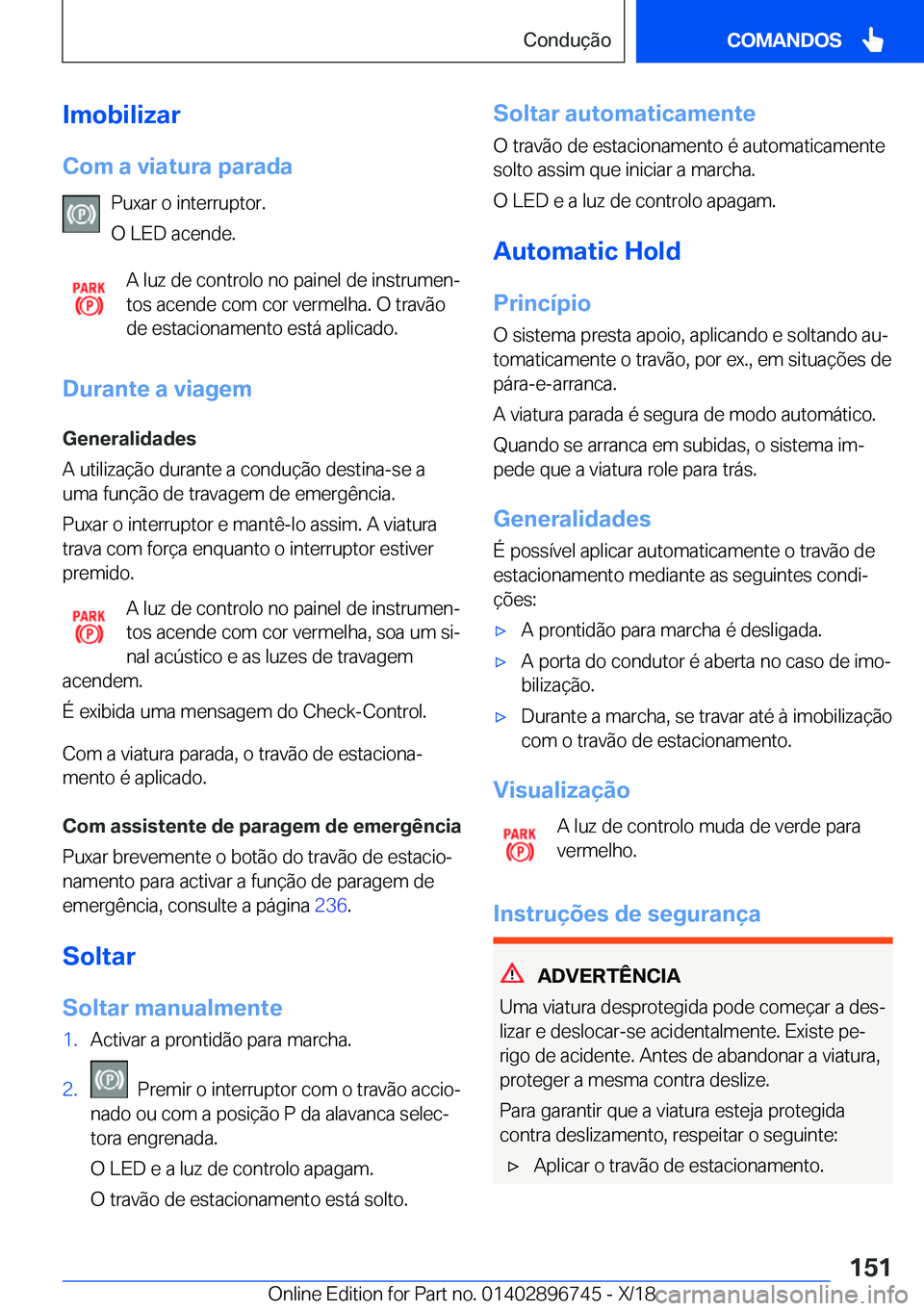 BMW X5 2019  Manual do condutor (in Portuguese) �I�m�o�b�i�l�i�z�a�r�C�o�m��a��v�i�a�t�u�r�a��p�a�r�a�d�a �P�u�x�a�r��o��i�n�t�e�r�r�u�p�t�o�r�.
�O��L�E�D��a�c�e�n�d�e�.
�A��l�u�z��d�e��c�o�n�t�r�o�l�o��n�o��p�a�i�n�e�l��d�e��i�n�s�t�