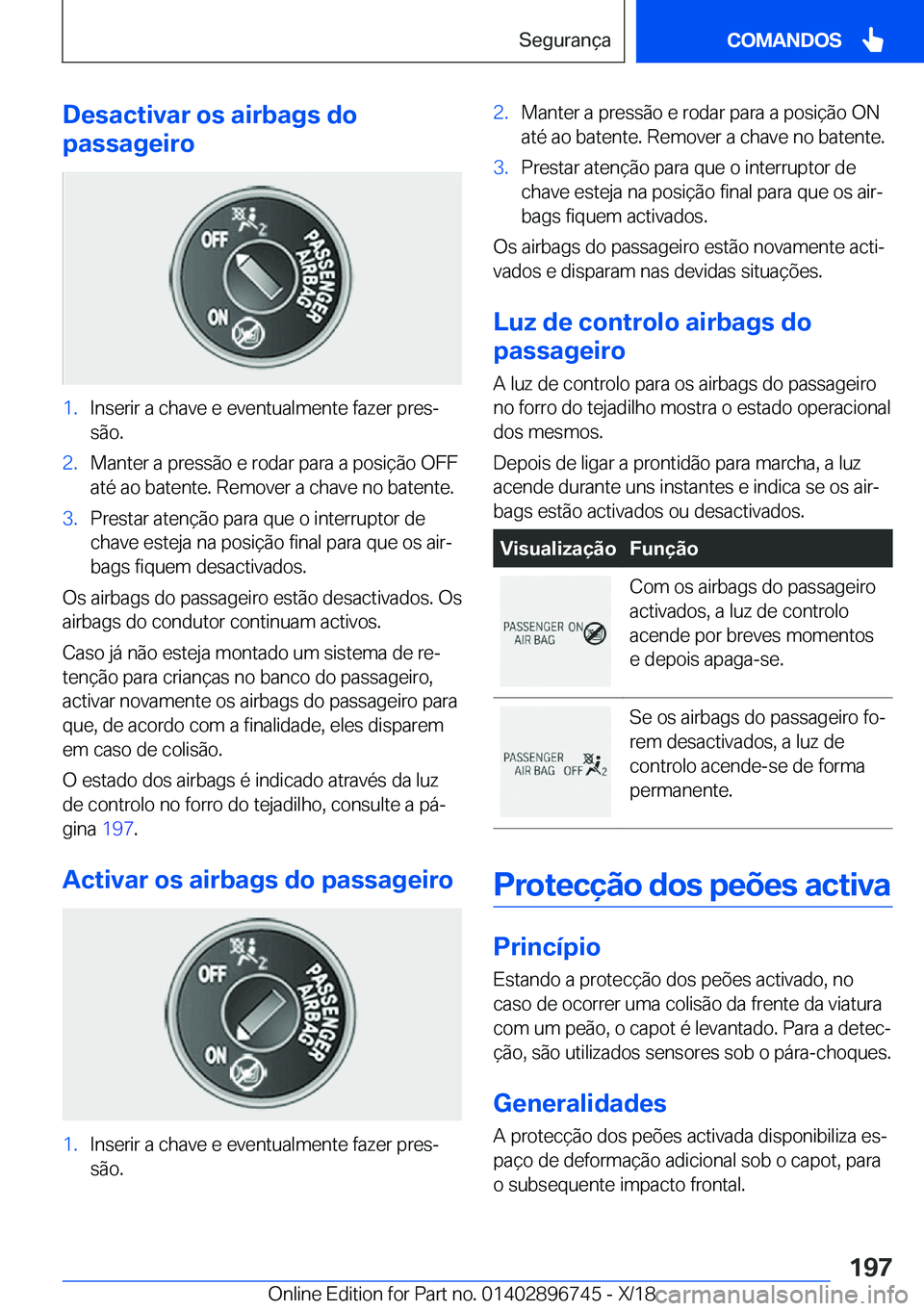 BMW X5 2019  Manual do condutor (in Portuguese) �D�e�s�a�c�t�i�v�a�r��o�s��a�i�r�b�a�g�s��d�o
�p�a�s�s�a�g�e�i�r�o�1�.�I�n�s�e�r�i�r��a��c�h�a�v�e��e��e�v�e�n�t�u�a�l�m�e�n�t�e��f�a�z�e�r��p�r�e�sª
�s�ã�o�.�2�.�M�a�n�t�e�r��a��p�r�e�s