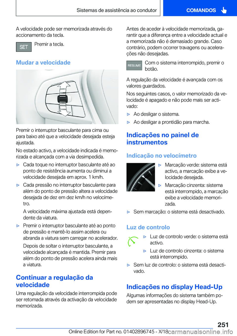 BMW X5 2019  Manual do condutor (in Portuguese) �A��v�e�l�o�c�i�d�a�d�e��p�o�d�e��s�e�r��m�e�m�o�r�i�z�a�d�a��a�t�r�a�v�é�s��d�o
�a�c�c�i�o�n�a�m�e�n�t�o��d�a��t�e�c�l�a�.
�P�r�e�m�i�r��a��t�e�c�l�a�.
�M�u�d�a�r��a��v�e�l�o�c�i�d�a�d�e