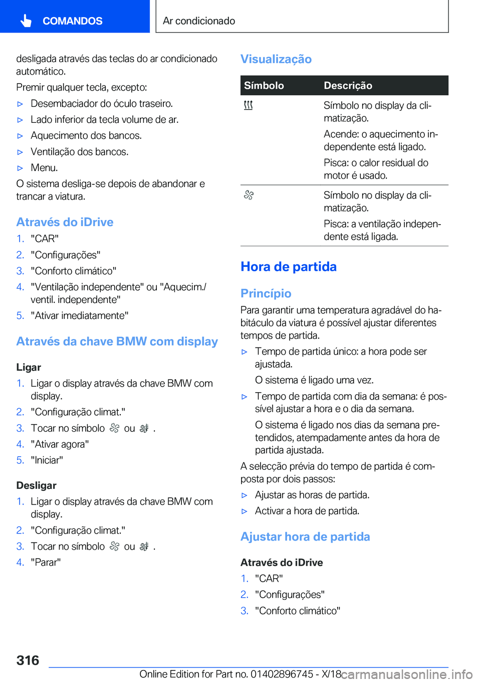BMW X5 2019  Manual do condutor (in Portuguese) �d�e�s�l�i�g�a�d�a��a�t�r�a�v�é�s��d�a�s��t�e�c�l�a�s��d�o��a�r��c�o�n�d�i�c�i�o�n�a�d�o�a�u�t�o�m�á�t�i�c�o�.
�P�r�e�m�i�r��q�u�a�l�q�u�e�r��t�e�c�l�a�,��e�x�c�e�p�t�o�:x�D�e�s�e�m�b�a�c�