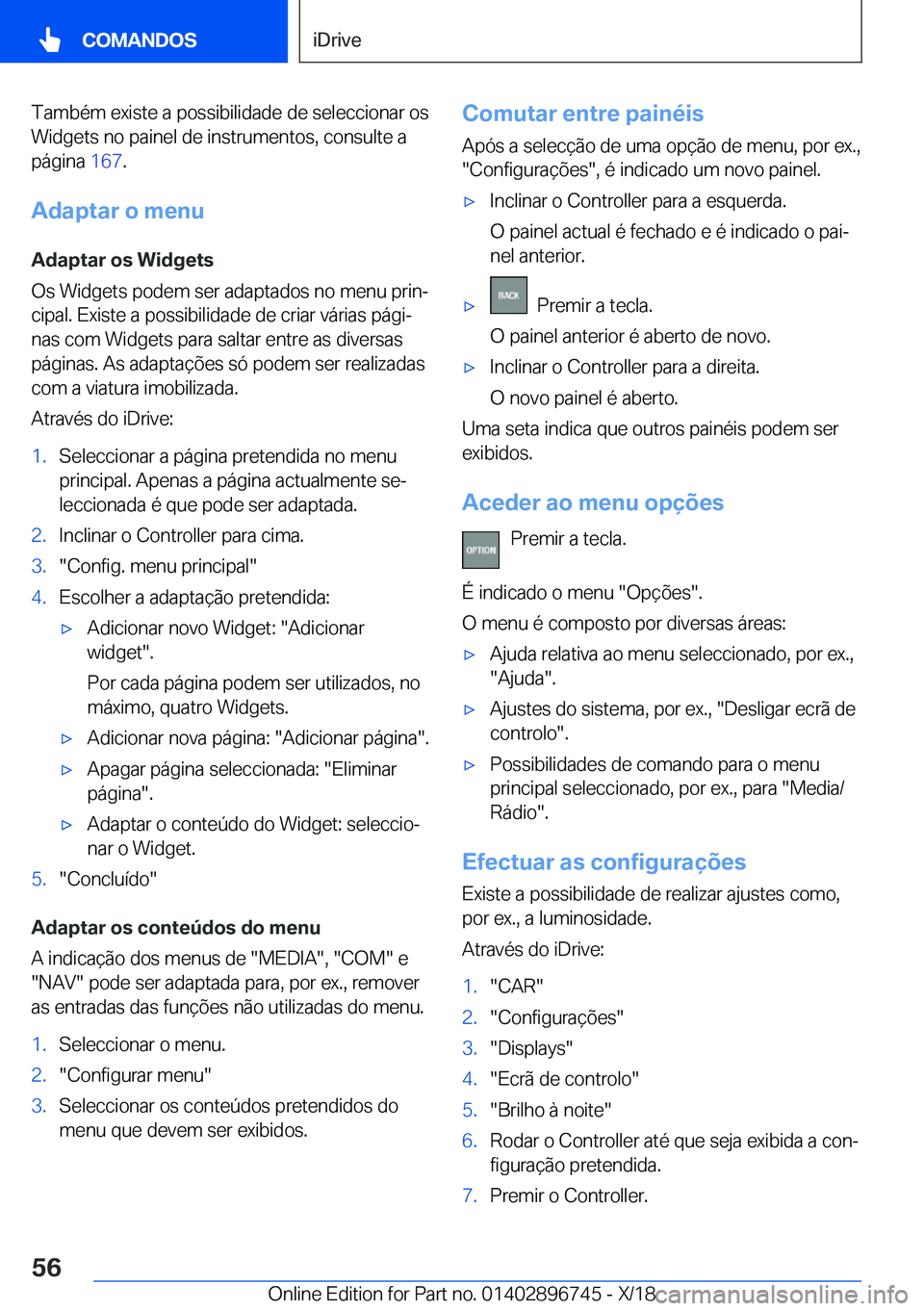 BMW X5 2019  Manual do condutor (in Portuguese) �T�a�m�b�é�m��e�x�i�s�t�e��a��p�o�s�s�i�b�i�l�i�d�a�d�e��d�e��s�e�l�e�c�c�i�o�n�a�r��o�s
�W�i�d�g�e�t�s��n�o��p�a�i�n�e�l��d�e��i�n�s�t�r�u�m�e�n�t�o�s�,��c�o�n�s�u�l�t�e��a
�p�á�g�i�n�a