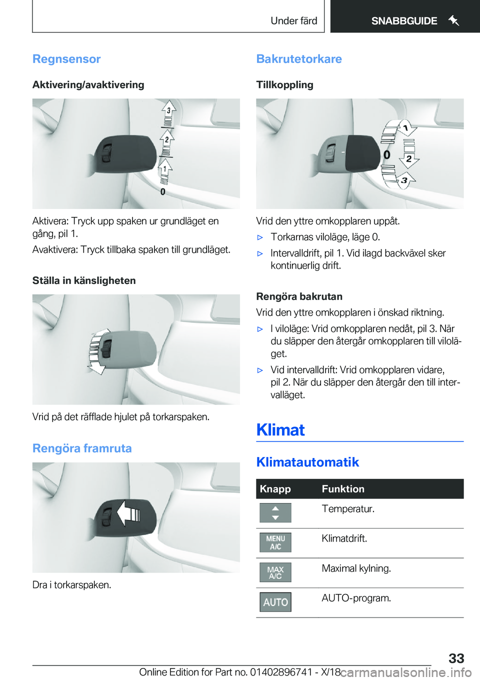 BMW X5 2019  InstruktionsbÖcker (in Swedish) �R�e�g�n�s�e�n�s�o�r
�A�k�t�i�v�e�r�i�n�g�/�a�v�a�k�t�i�v�e�r�i�n�g
�A�k�t�i�v�e�r�a�:��T�r�y�c�k��u�p�p��s�p�a�k�e�n��u�r��g�r�u�n�d�l�ä�g�e�t��e�n �g�å�n�g�,��p�i�l��1�.
�A�v�a�k�t�i�v�e�r
