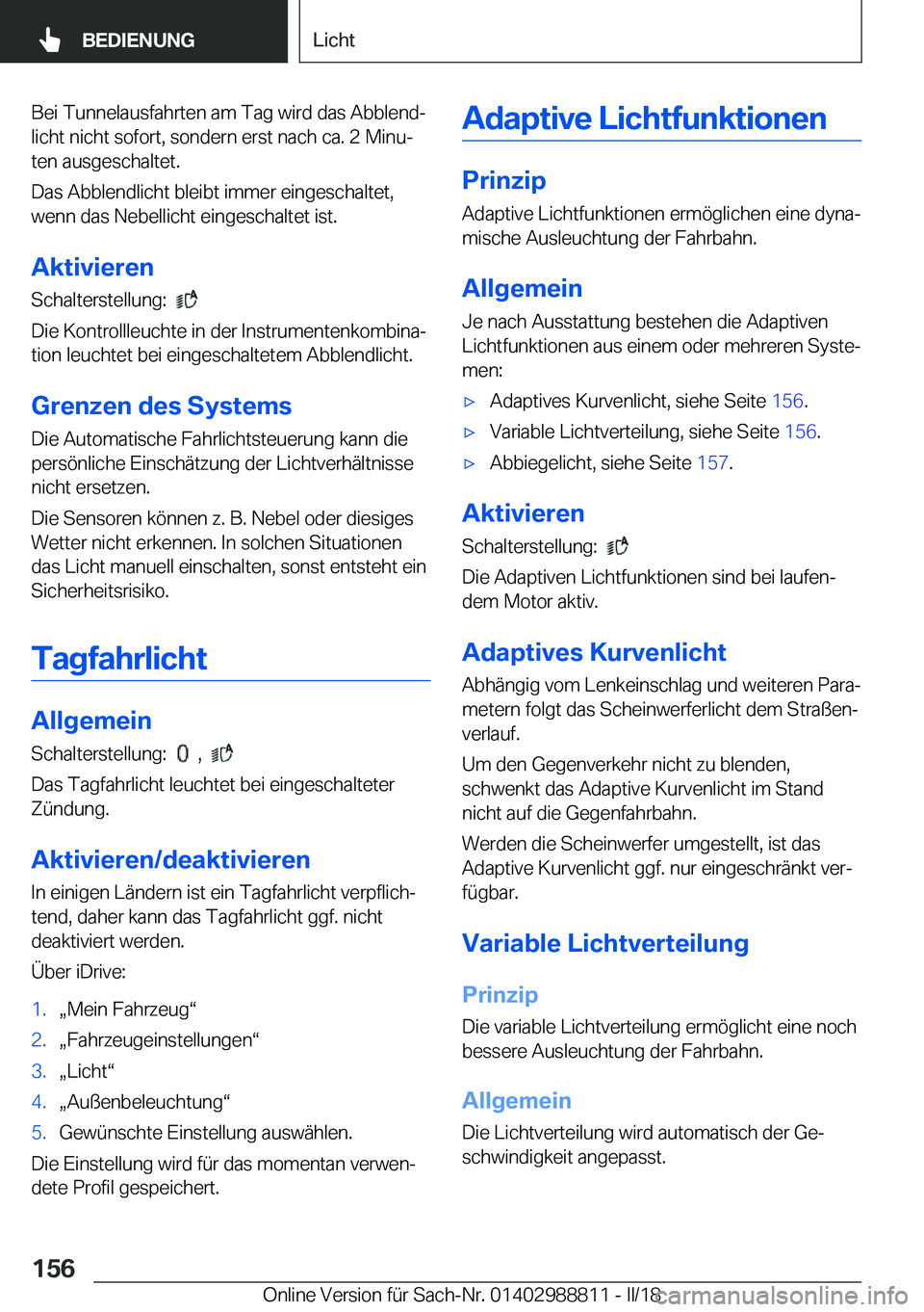 BMW X5 2018  Betriebsanleitungen (in German) �B�e�i� �T�u�n�n�e�l�a�u�s�f�a�h�r�t�e�n� �a�m� �T�a�g� �w�i�r�d� �d�a�s� �A�b�b�l�e�n�dj
�l�i�c�h�t� �n�i�c�h�t� �s�o�f�o�r�t�,� �s�o�n�d�e�r�n� �e�r�s�t� �n�a�c�h� �c�a�.� �2� �M�i�n�uj
�t�e�n� �a