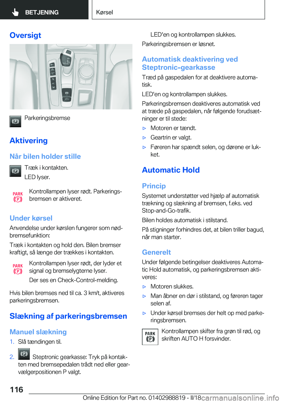 BMW X5 2018  InstruktionsbØger (in Danish) �O�v�e�r�s�i�g�t
�P�a�r�k�e�r�i�n�g�s�b�r�e�m�s�e
�A�k�t�i�v�e�r�i�n�g �N�å�r��b�i�l�e�n��h�o�l�d�e�r��s�t�i�l�l�e �T�r�æ�k� �i� �k�o�n�t�a�k�t�e�n�.
�L�E�D� �l�y�s�e�r�.
�K�o�n�t�r�o�l�l�a�m�p�e