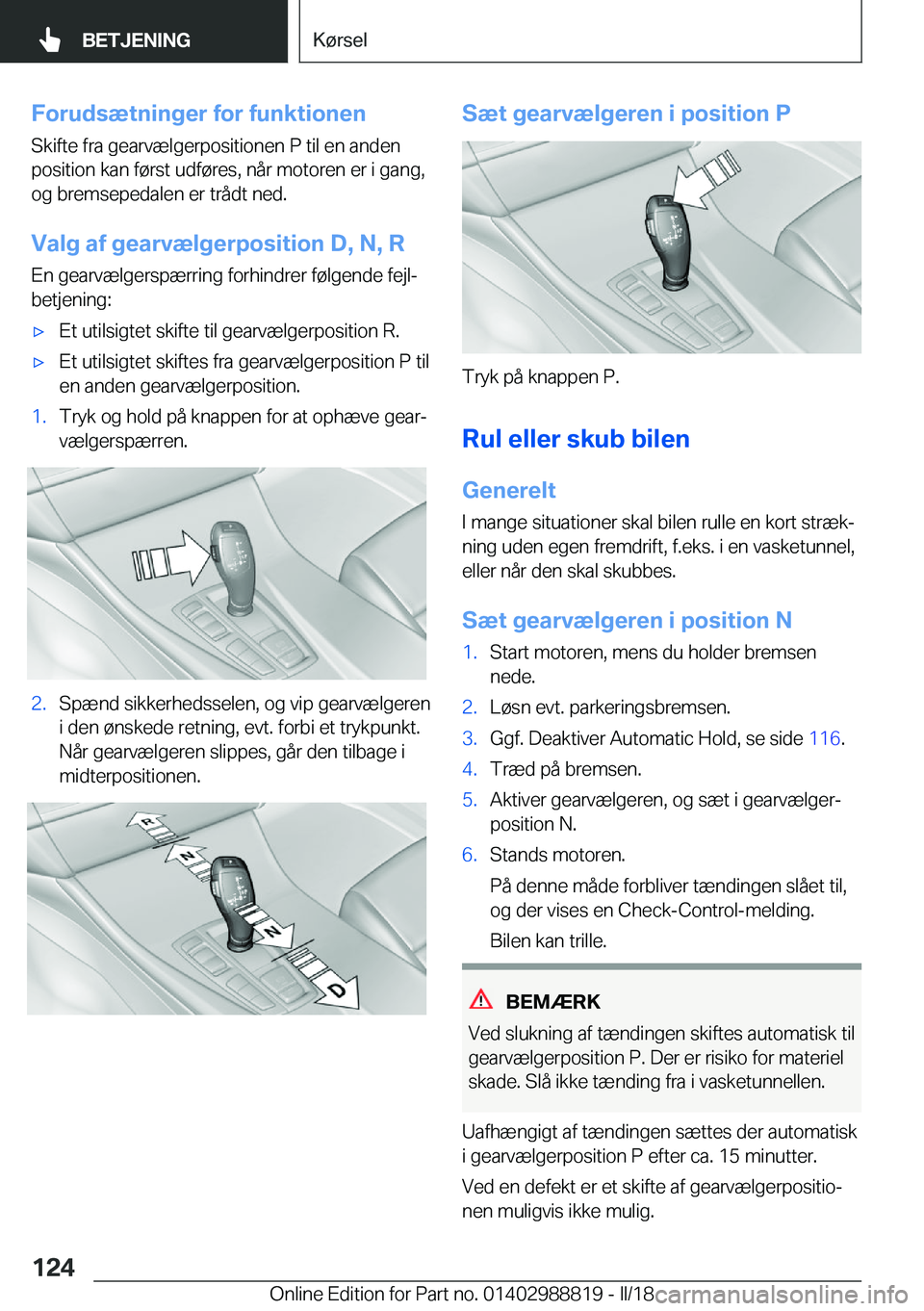 BMW X5 2018  InstruktionsbØger (in Danish) �F�o�r�u�d�s�æ�t�n�i�n�g�e�r��f�o�r��f�u�n�k�t�i�o�n�e�n
�S�k�i�f�t�e� �f�r�a� �g�e�a�r�v�æ�l�g�e�r�p�o�s�i�t�i�o�n�e�n� �P� �t�i�l� �e�n� �a�n�d�e�n
�p�o�s�i�t�i�o�n� �k�a�n� �f�
