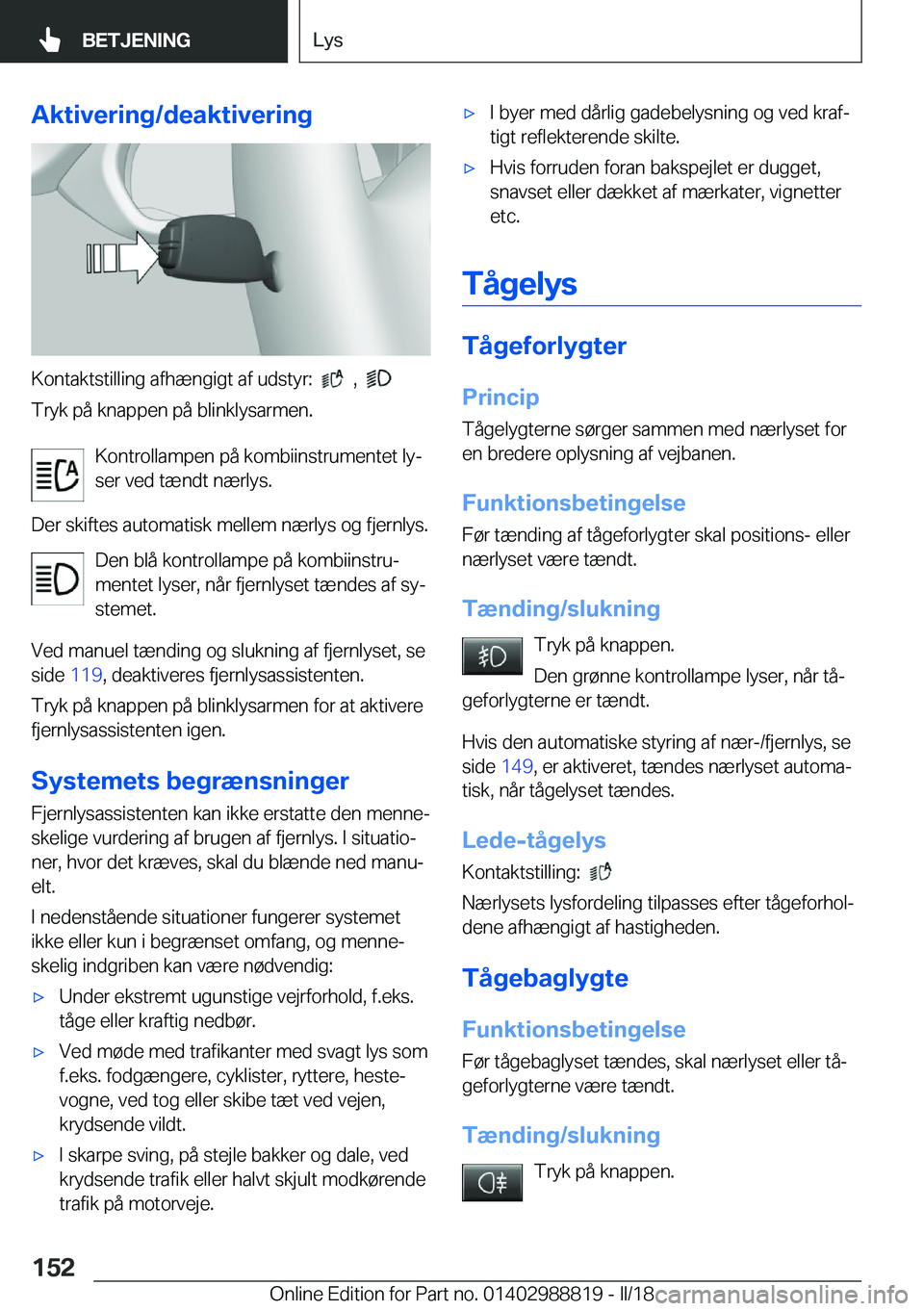 BMW X5 2018  InstruktionsbØger (in Danish) �A�k�t�i�v�e�r�i�n�g�/�d�e�a�k�t�i�v�e�r�i�n�g
�K�o�n�t�a�k�t�s�t�i�l�l�i�n�g� �a�f�h�æ�n�g�i�g�t� �a�f� �u�d�s�t�y�r�:� � � � �,� � � 
�T�r�y�k� �p�å� �k�n�a�p�p�e�n� �p�å� �b�l�i�n�k�l�y�s�a�r�m�