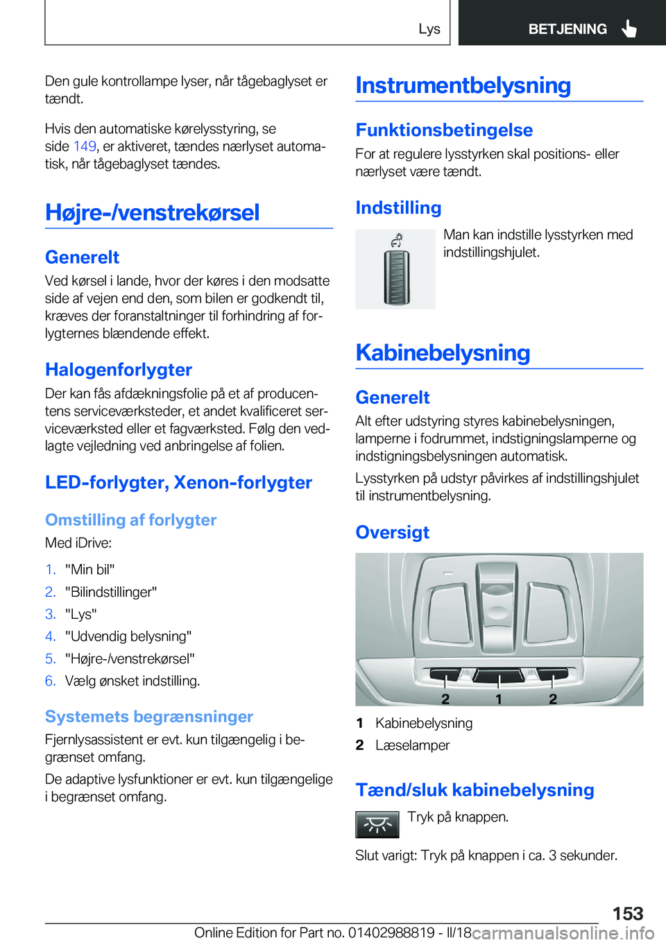 BMW X5 2018  InstruktionsbØger (in Danish) �D�e�n� �g�u�l�e� �k�o�n�t�r�o�l�l�a�m�p�e� �l�y�s�e�r�,� �n�å�r� �t�å�g�e�b�a�g�l�y�s�e�t� �e�r�t�æ�n�d�t�.
�H�v�i�s� �d�e�n� �a�u�t�o�m�a�t�i�s�k�e� �k�