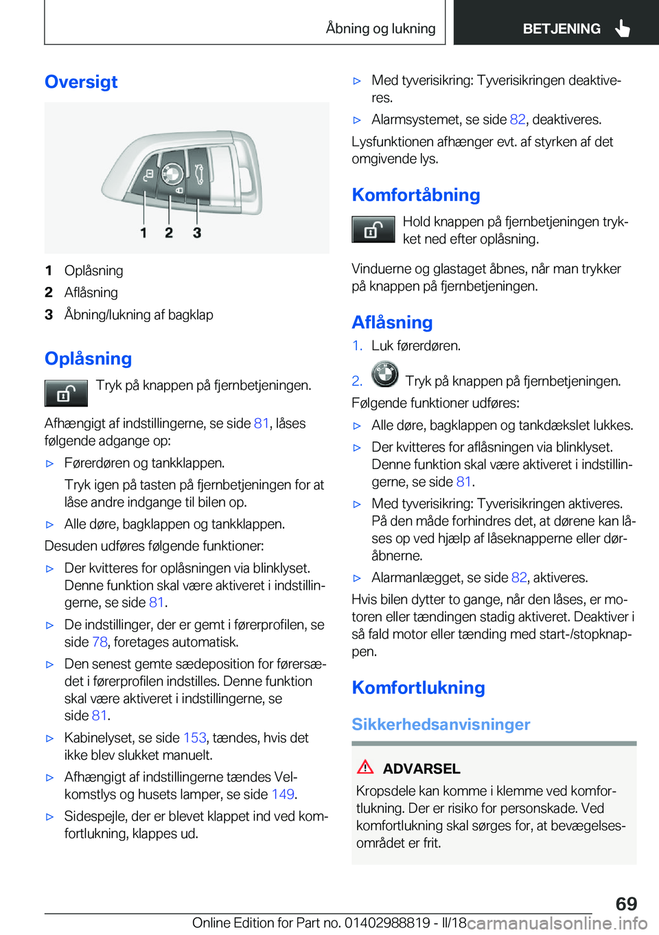 BMW X5 2018  InstruktionsbØger (in Danish) �O�v�e�r�s�i�g�t�1�O�p�l�å�s�n�i�n�g�2�A�f�l�å�s�n�i�n�g�3�Å�b�n�i�n�g�/�l�u�k�n�i�n�g� �a�f� �b�a�g�k�l�a�p
�O�p�l�å�s�n�i�n�g�T�r�y�k� �p�å� �k�n�a�p�p�e�n� �p�å� �f�j�e�r�n�b�e�t�j�e�n�i�n�g�