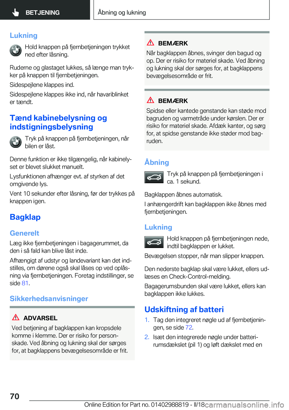 BMW X5 2018  InstruktionsbØger (in Danish) �L�u�k�n�i�n�g�H�o�l�d� �k�n�a�p�p�e�n� �p�å� �f�j�e�r�n�b�e�t�j�e�n�i�n�g�e�n� �t�r�y�k�k�e�t�n�e�d� �e�f�t�e�r� �l�å�s�n�i�n�g�.
�R�u�d�e�r�n�e� �o�g� �g�l�a�s�t�a�g�e�t� �l�u�k�k�e�s�,� �s�å� �l