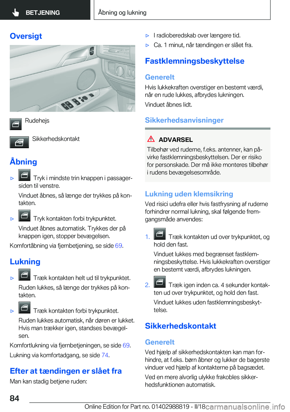 BMW X5 2018  InstruktionsbØger (in Danish) �O�v�e�r�s�i�g�t
�R�u�d�e�h�e�j�s�S�i�k�k�e�r�h�e�d�s�k�o�n�t�a�k�t
�Å�b�n�i�n�g
'x� � �T�r�y�k� �i� �m�i�n�d�s�t�e� �t�r�i�n� �k�n�a�p�p�e�n� �i� �p�a�s�s�a�g�e�rj
�s�i�d�e�n� �t�i�l� �v�e�n�s�