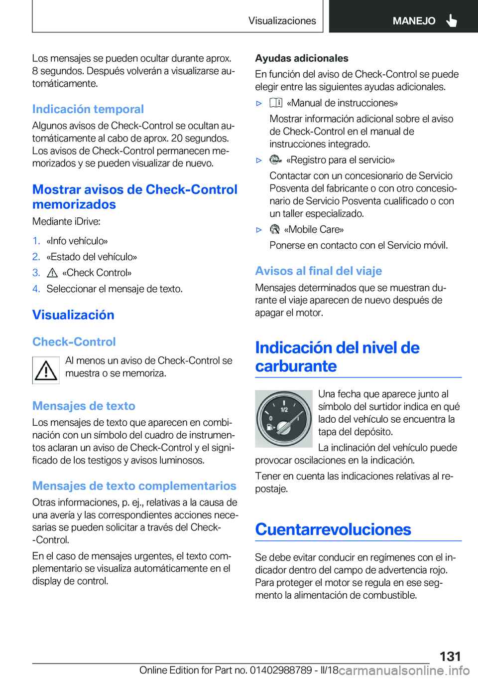 BMW X5 2018  Manuales de Empleo (in Spanish) �L�o�s� �m�e�n�s�a�j�e�s� �s�e� �p�u�e�d�e�n� �o�c�u�l�t�a�r� �d�u�r�a�n�t�e� �a�p�r�o�x�.�8� �s�e�g�u�n�d�o�s�.� �D�e�s�p�u�