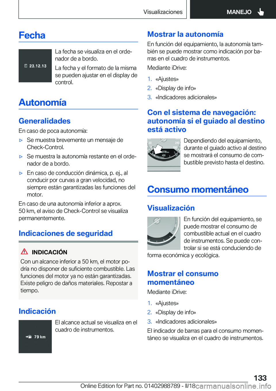 BMW X5 2018  Manuales de Empleo (in Spanish) �F�e�c�h�a
�L�a� �f�e�c�h�a� �s�e� �v�i�s�u�a�l�i�z�a� �e�n� �e�l� �o�r�d�eª
�n�a�d�o�r� �d�e� �a� �b�o�r�d�o�.
�L�a� �f�e�c�h�a� �y� �e�l� �f�o�r�m�a�t�o� �d�e� �l�a� �m�i�s�m�a
�s�e� �p�u�e�d�e�n�