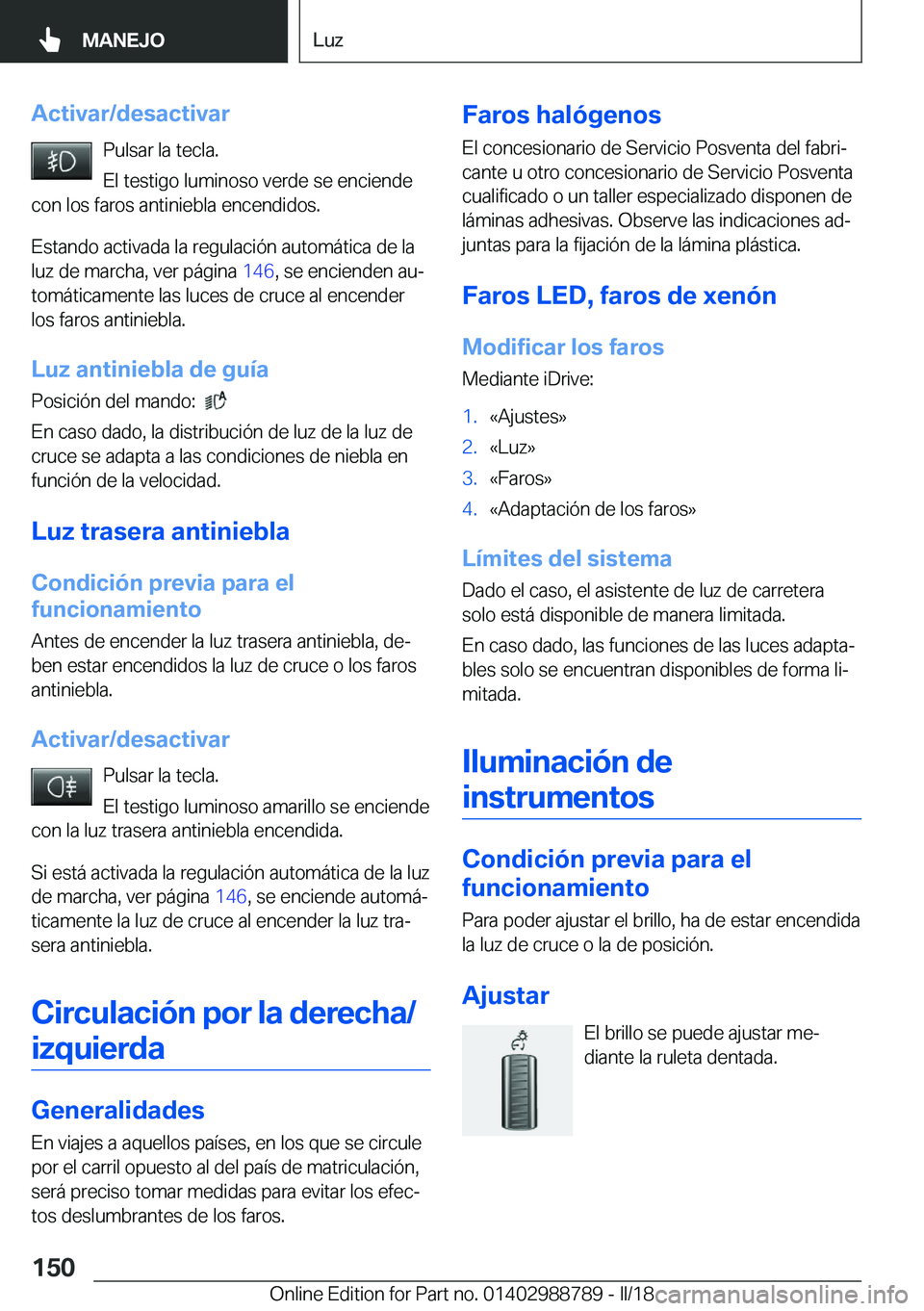 BMW X5 2018  Manuales de Empleo (in Spanish) �A�c�t�i�v�a�r�/�d�e�s�a�c�t�i�v�a�r�P�u�l�s�a�r� �l�a� �t�e�c�l�a�.
�E�l� �t�e�s�t�i�g�o� �l�u�m�i�n�o�s�o� �v�e�r�d�e� �s�e� �e�n�c�i�e�n�d�e
�c�o�n� �l�o�s� �f�a�r�o�s� �a�n�t�i�n�i�e�b�l�a� �e�n�c
