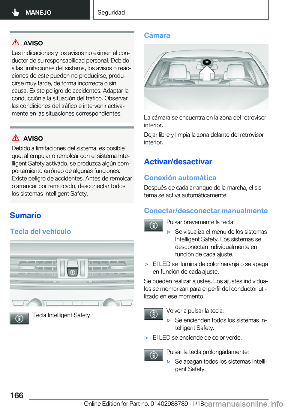 BMW X5 2018  Manuales de Empleo (in Spanish) �A�V�I�S�O
�L�a�s� �i�n�d�i�c�a�c�i�o�n�e�s� �y� �l�o�s� �a�v�i�s�o�s� �n�o� �e�x�i�m�e�n� �a�l� �c�o�nª
�d�u�c�t�o�r� �d�e� �s�u� �r�e�s�p�o�n�s�a�b�i�l�i�d�a�d� �p�e�r�s�o�n�a�l�.� �D�e�b�i�d�o �a