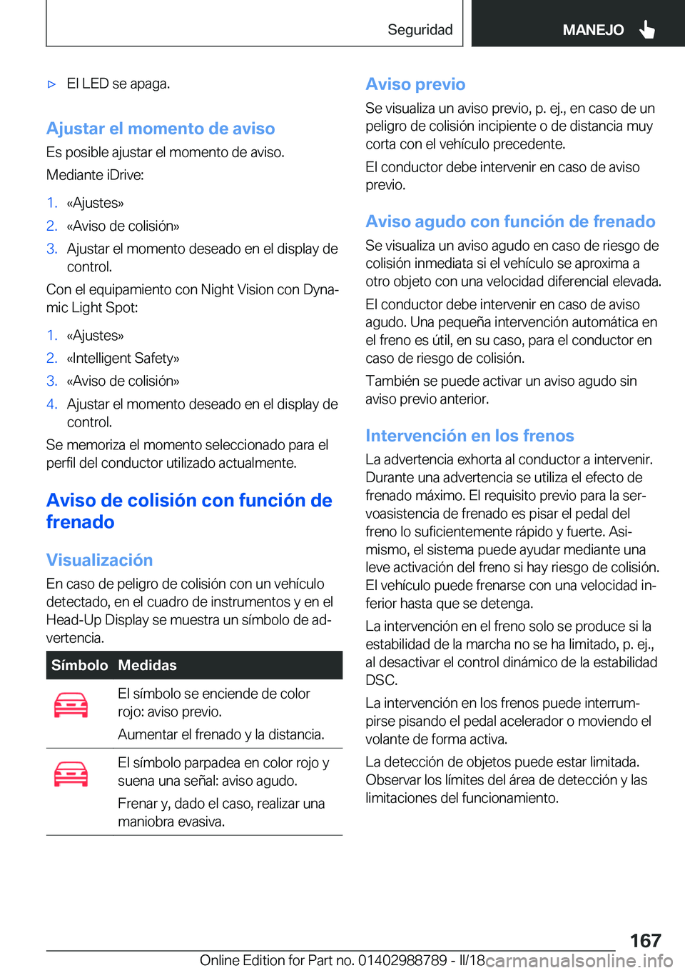 BMW X5 2018  Manuales de Empleo (in Spanish) x�E�l� �L�E�D� �s�e� �a�p�a�g�a�.
�A�j�u�s�t�a�r��e�l��m�o�m�e�n�t�o��d�e��a�v�i�s�o�E�s� �p�o�s�i�b�l�e� �a�j�u�s�t�a�r� �e�l� �m�o�m�e�n�t�o� �d�e� �a�v�i�s�o�.
�M�e�d�i�a�n�t�e� �i�D�r�i�v�e�: