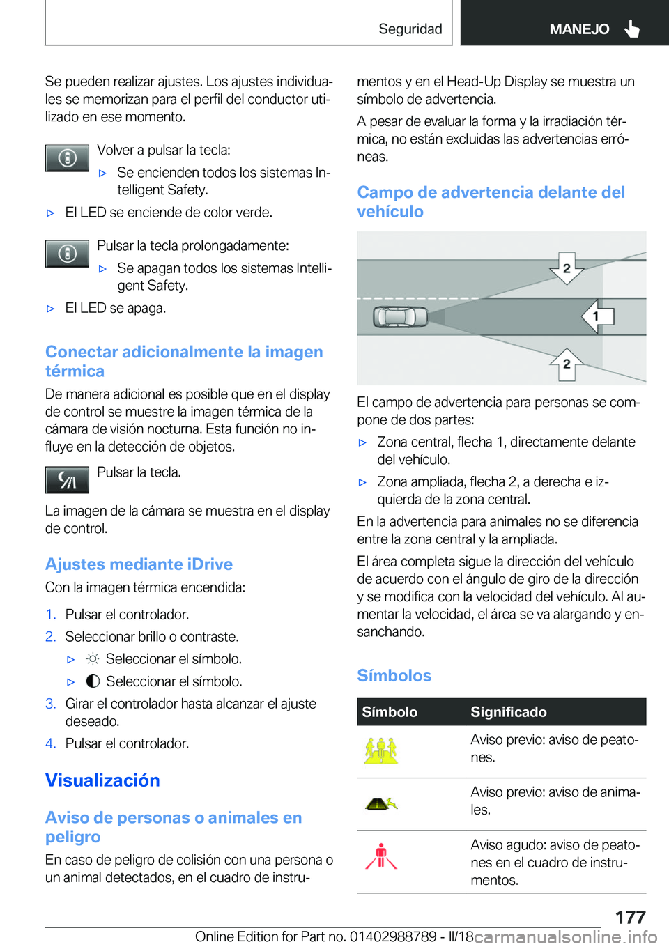 BMW X5 2018  Manuales de Empleo (in Spanish) �S�e� �p�u�e�d�e�n� �r�e�a�l�i�z�a�r� �a�j�u�s�t�e�s�.� �L�o�s� �a�j�u�s�t�e�s� �i�n�d�i�v�i�d�u�aª�l�e�s� �s�e� �m�e�m�o�r�i�z�a�n� �p�a�r�a� �e�l� �p�e�r�f�i�l� �d�e�l� �c�o�n�d�u�c�t�o�r� �u�t�i