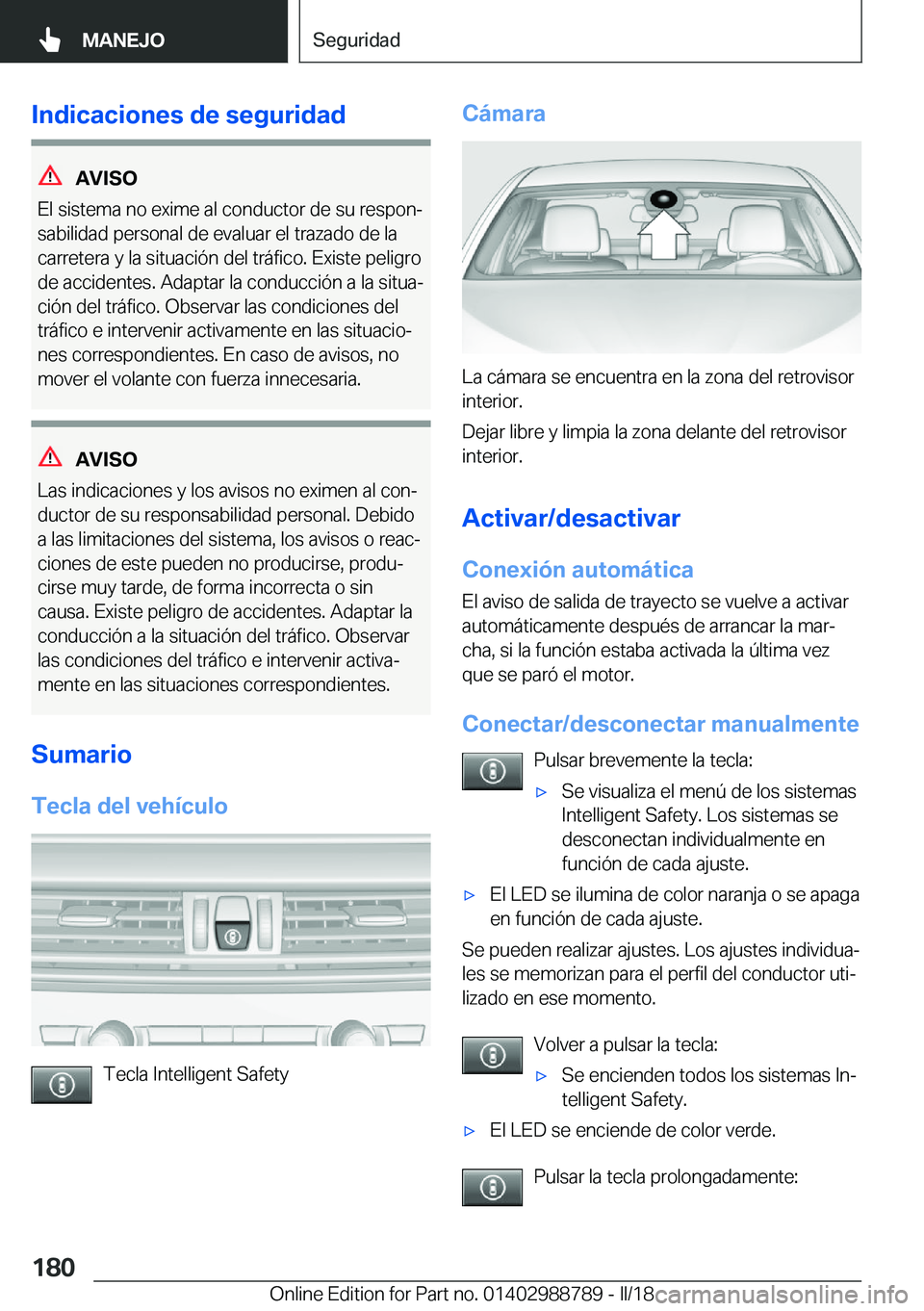 BMW X5 2018  Manuales de Empleo (in Spanish) �I�n�d�i�c�a�c�i�o�n�e�s��d�e��s�e�g�u�r�i�d�a�d
�A�V�I�S�O
�E�l� �s�i�s�t�e�m�a� �n�o� �e�x�i�m�e� �a�l� �c�o�n�d�u�c�t�o�r� �d�e� �s�u� �r�e�s�p�o�nª
�s�a�b�i�l�i�d�a�d� �p�e�r�s�o�n�a�l� �d�e� 