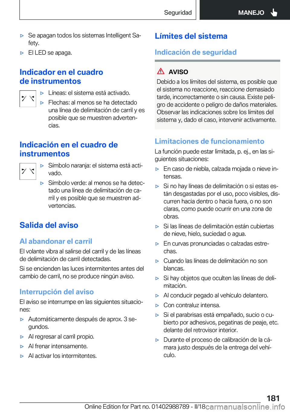 BMW X5 2018  Manuales de Empleo (in Spanish) x�S�e� �a�p�a�g�a�n� �t�o�d�o�s� �l�o�s� �s�i�s�t�e�m�a�s� �I�n�t�e�l�l�i�g�e�n�t� �S�aª�f�e�t�y�.x�E�l� �L�E�D� �s�e� �a�p�a�g�a�.
�I�n�d�i�c�a�d�o�r��e�n��e�l��c�u�a�d�r�o
�d�e��i�n�s�t�r�u�