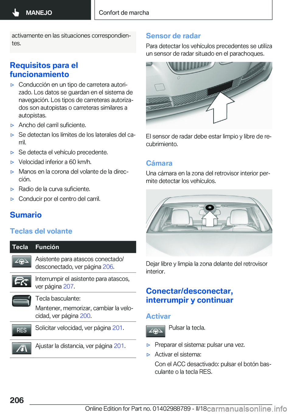 BMW X5 2018  Manuales de Empleo (in Spanish) �a�c�t�i�v�a�m�e�n�t�e� �e�n� �l�a�s� �s�i�t�u�a�c�i�o�n�e�s� �c�o�r�r�e�s�p�o�n�d�i�e�nª
�t�e�s�.
�R�e�q�u�i�s�i�t�o�s��p�a�r�a��e�l
�f�u�n�c�i�o�n�a�m�i�e�n�t�ox�C�o�n�d�u�c�c�i�