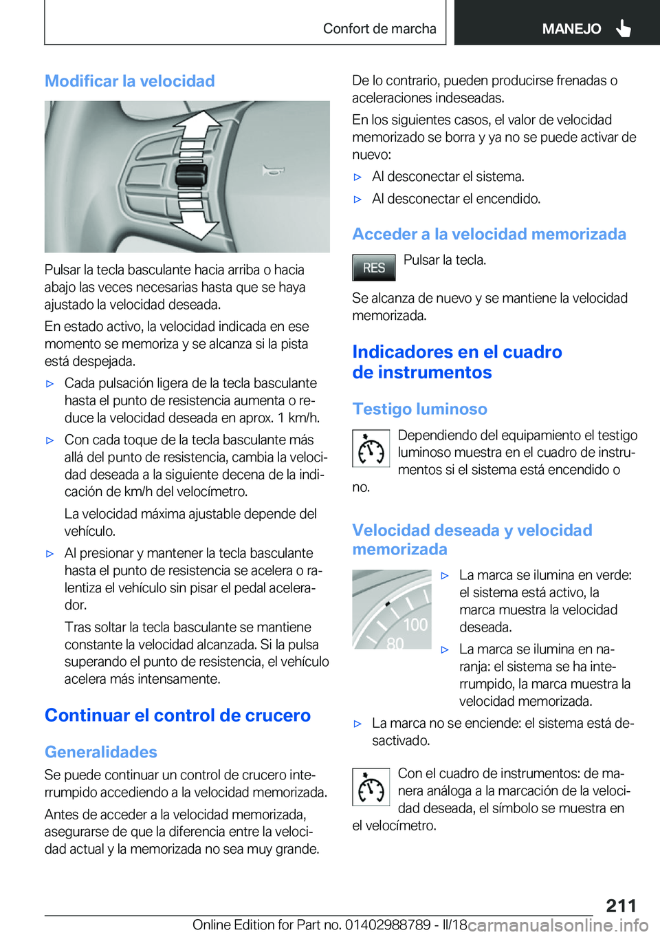 BMW X5 2018  Manuales de Empleo (in Spanish) �M�o�d�i�f�i�c�a�r��l�a��v�e�l�o�c�i�d�a�d
�P�u�l�s�a�r� �l�a� �t�e�c�l�a� �b�a�s�c�u�l�a�n�t�e� �h�a�c�i�a� �a�r�r�i�b�a� �o� �h�a�c�i�a�a�b�a�j�o� �l�a�s� �v�e�c�e�s� �n�e�c�e�s�a�r�i�a�s� �h�a�s�
