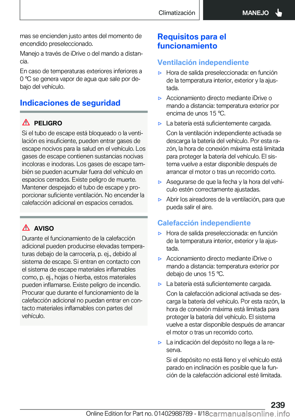 BMW X5 2018  Manuales de Empleo (in Spanish) �m�a�s� �s�e� �e�n�c�i�e�n�d�e�n� �j�u�s�t�o� �a�n�t�e�s� �d�e�l� �m�o�m�e�n�t�o� �d�e�e�n�c�e�n�d�i�d�o� �p�r�e�s�e�l�e�c�c�i�o�n�a�d�o�.
�M�a�n�e�j�o� �a� �t�r�a�v�