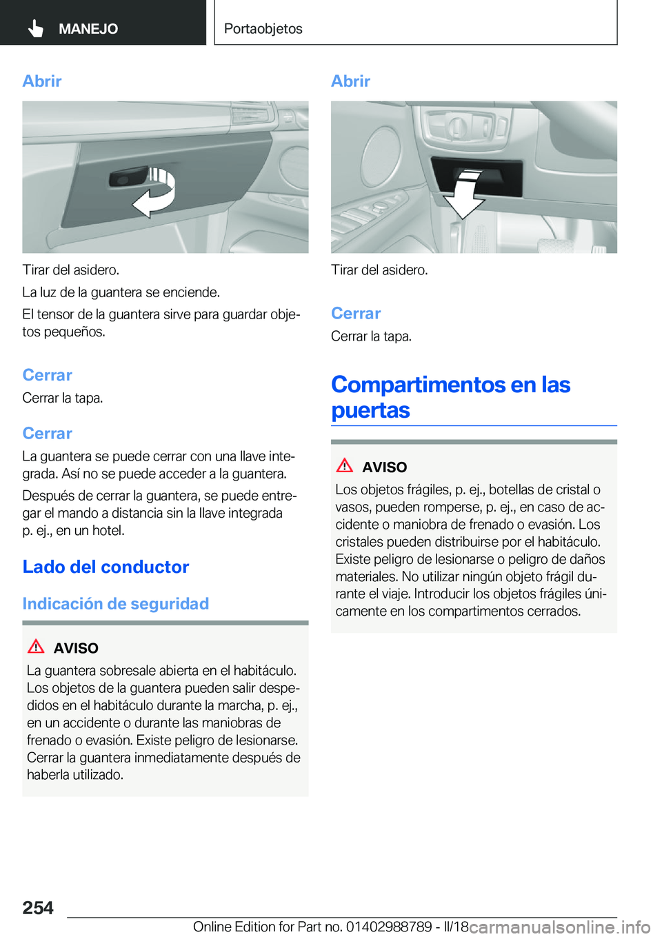 BMW X5 2018  Manuales de Empleo (in Spanish) �A�b�r�i�r
�T�i�r�a�r� �d�e�l� �a�s�i�d�e�r�o�.
�L�a� �l�u�z� �d�e� �l�a� �g�u�a�n�t�e�r�a� �s�e� �e�n�c�i�e�n�d�e�. �E�l� �t�e�n�s�o�r� �d�e� �l�a� �g�u�a�n�t�e�r�a� �s�i�r�v�e� �p�a�r�a� �g�u�a�r�d�