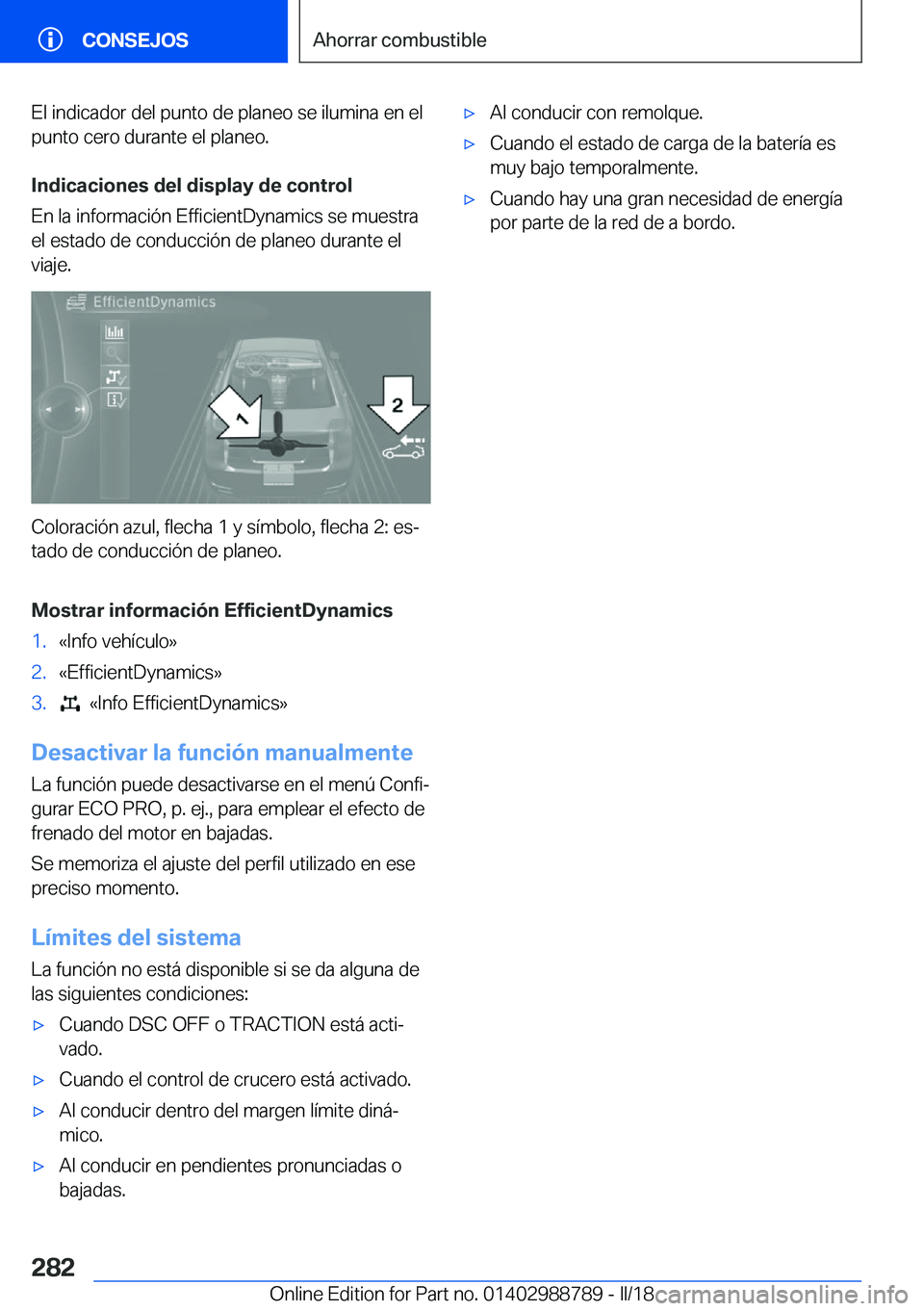 BMW X5 2018  Manuales de Empleo (in Spanish) �E�l� �i�n�d�i�c�a�d�o�r� �d�e�l� �p�u�n�t�o� �d�e� �p�l�a�n�e�o� �s�e� �i�l�u�m�i�n�a� �e�n� �e�l�p�u�n�t�o� �c�e�r�o� �d�u�r�a�n�t�e� �e�l� �p�l�a�n�e�o�.
�I�n�d�i�c�a�c�i�o�n�e�s��d�e�l��d�i�s�p�
