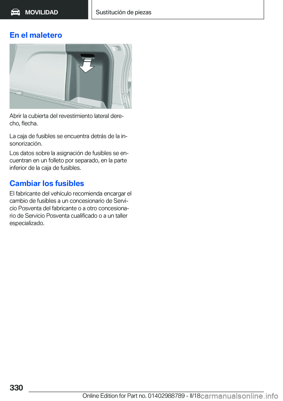 BMW X5 2018  Manuales de Empleo (in Spanish) �E�n��e�l��m�a�l�e�t�e�r�o
�A�b�r�i�r� �l�a� �c�u�b�i�e�r�t�a� �d�e�l� �r�e�v�e�s�t�i�m�i�e�n�t�o� �l�a�t�e�r�a�l� �d�e�r�eª�c�h�o�,� �f�l�e�c�h�a�.
�L�a� �c�a�j�a� �d�e� �f�u�s�i�b�l�e�s� �s�e� �