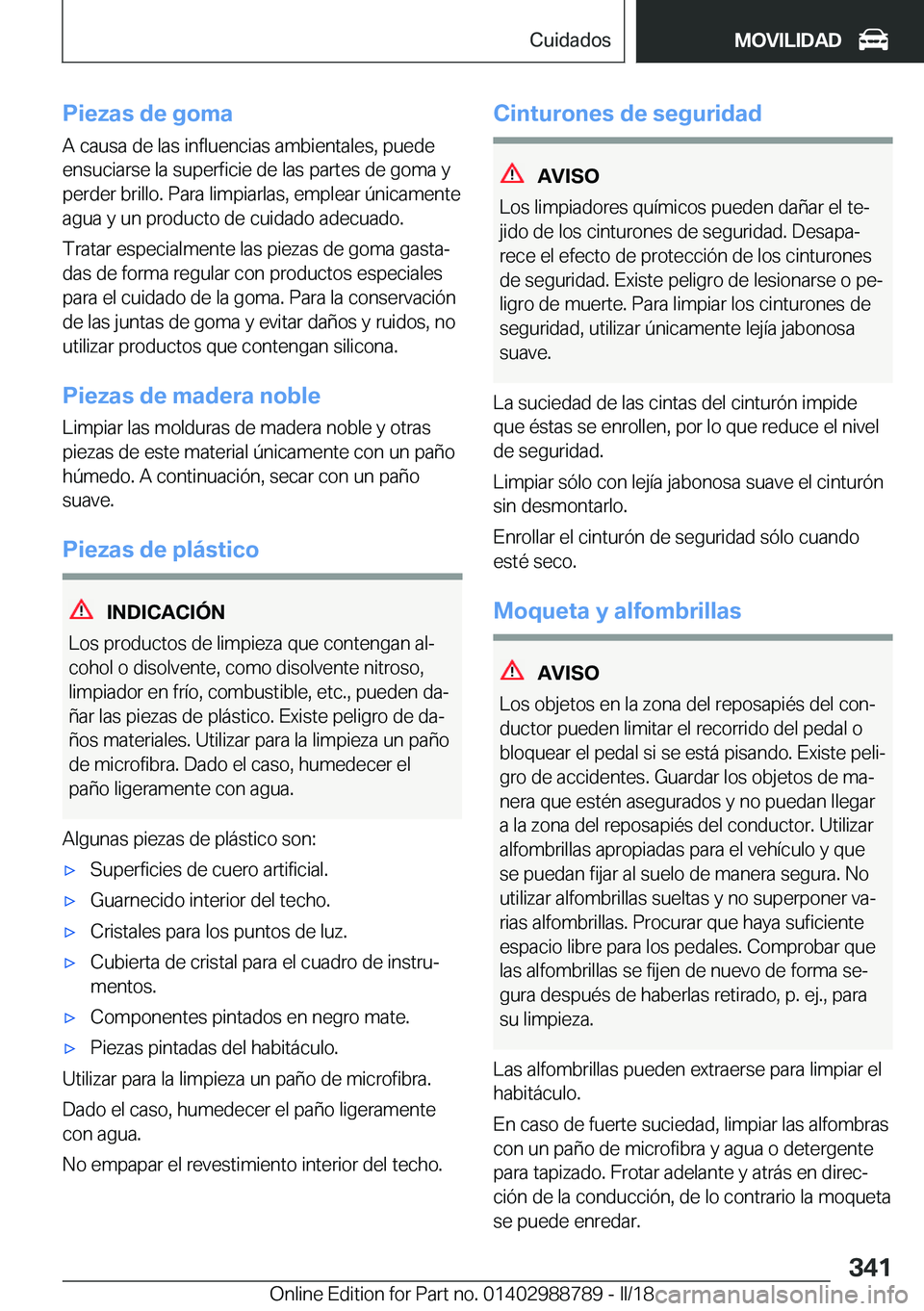BMW X5 2018  Manuales de Empleo (in Spanish) �P�i�e�z�a�s��d�e��g�o�m�a�A� �c�a�u�s�a� �d�e� �l�a�s� �i�n�f�l�u�e�n�c�i�a�s� �a�m�b�i�e�n�t�a�l�e�s�,� �p�u�e�d�e
�e�n�s�u�c�i�a�r�s�e� �l�a� �s�u�p�e�r�f�i�c�i�e� �d�e� �l�a�s� �p�a�r�t�e�s� �d�