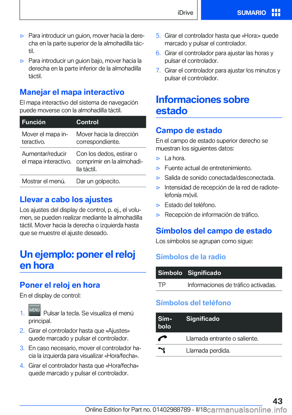 BMW X5 2018  Manuales de Empleo (in Spanish) x�P�a�r�a� �i�n�t�r�o�d�u�c�i�r� �u�n� �g�u�i�o�n�,� �m�o�v�e�r� �h�a�c�i�a� �l�a� �d�e�r�eª�c�h�a� �e�n� �l�a� �p�a�r�t�e� �s�u�p�e�r�i�o�r� �d�e� �l�a� �a�l�m�o�h�a�d�i�l�l�a� �t�